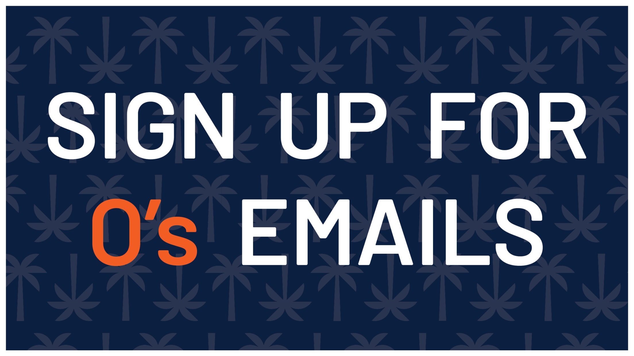 Sign up for O's emails