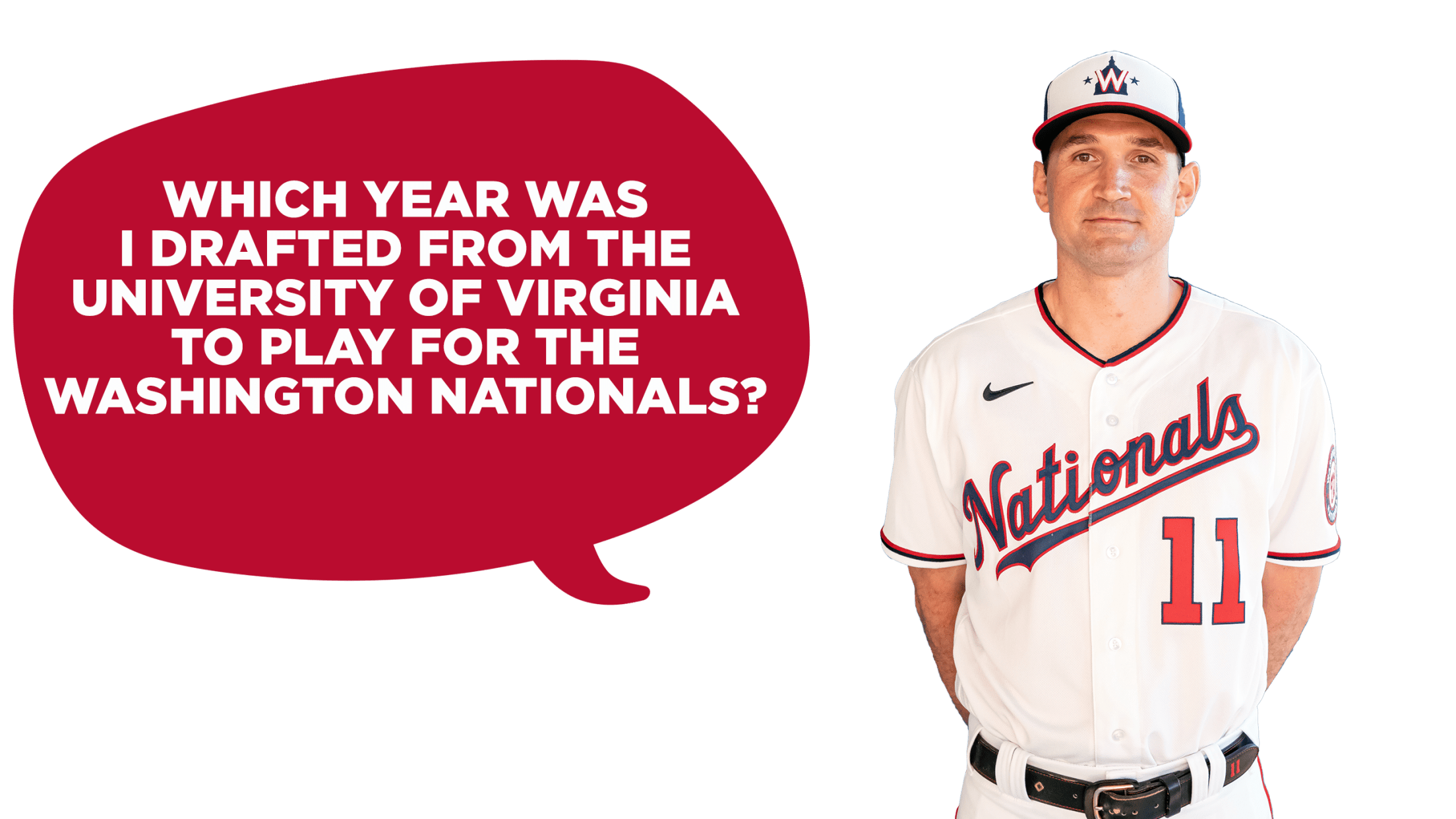 "Which year was I drafted from the University of Virginia to play for the Washington Nationals?" - Ryan Zimmerman