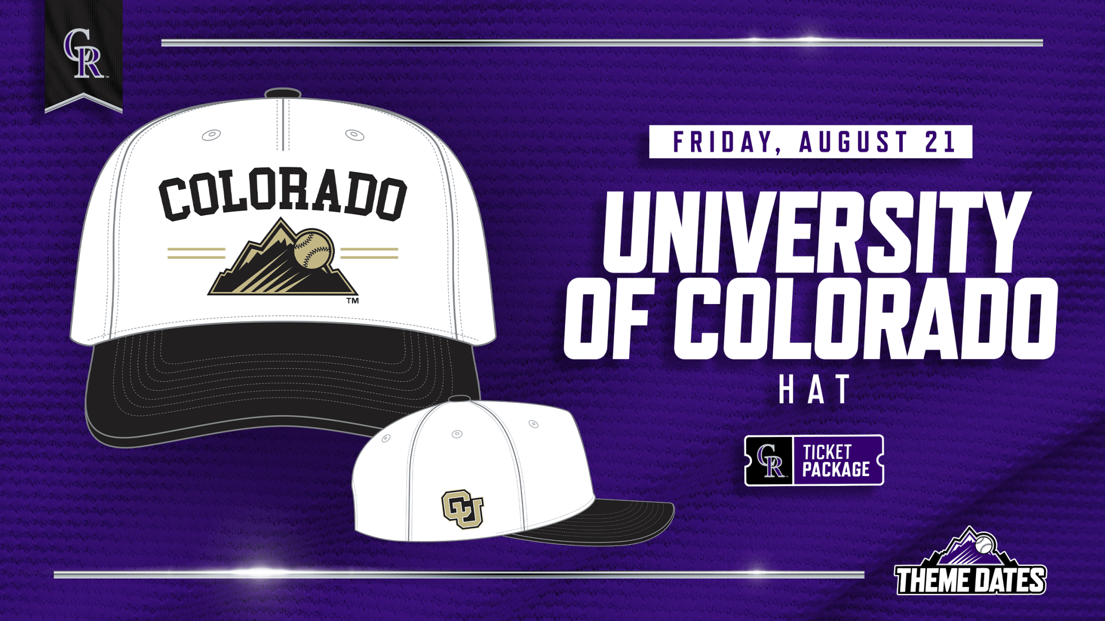 Purchase the University of Colorado ticket package on Friday, August 21 to receive a limited-edition CU-themed Rockies hat