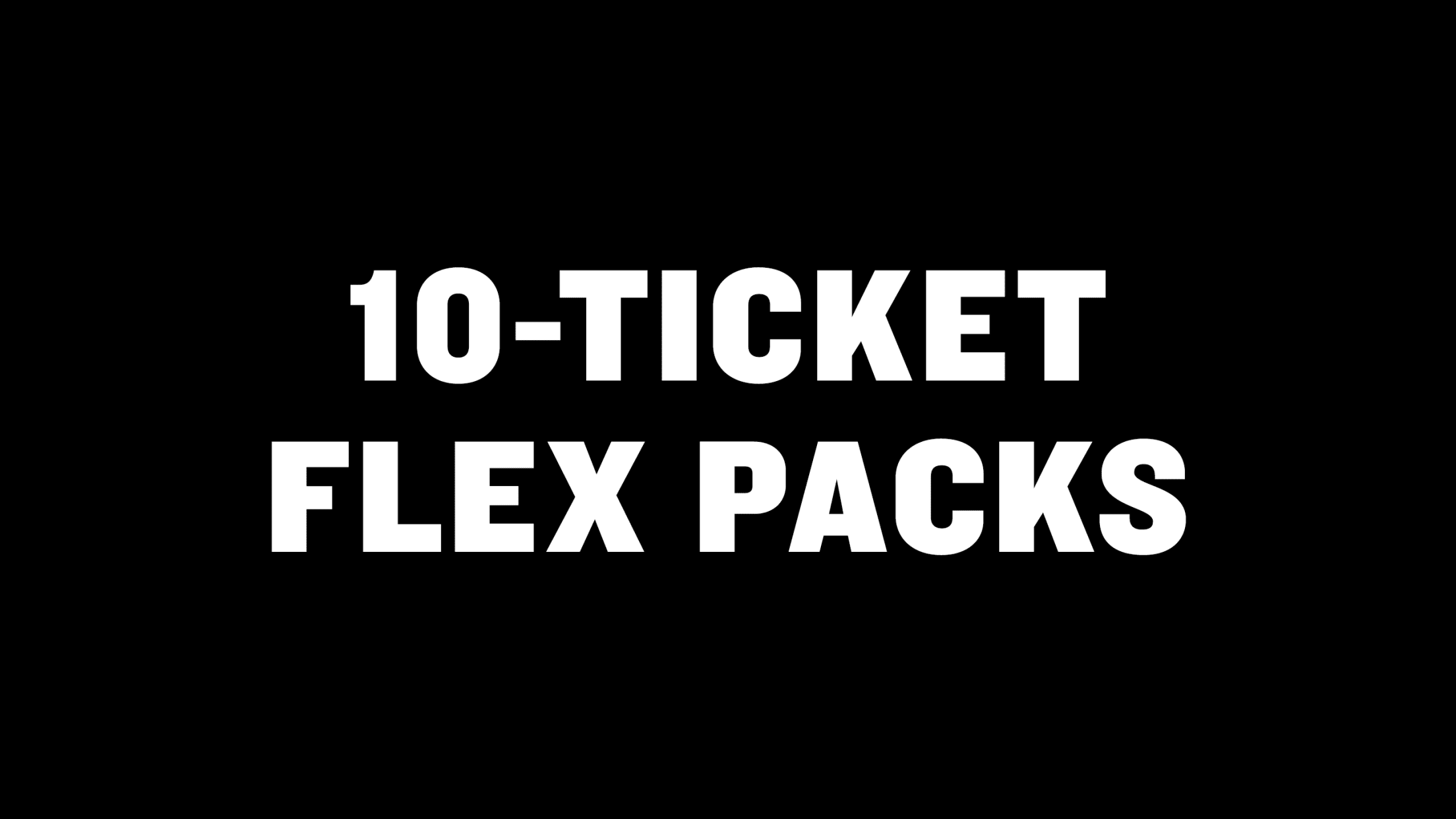10-Ticket Flex Packs