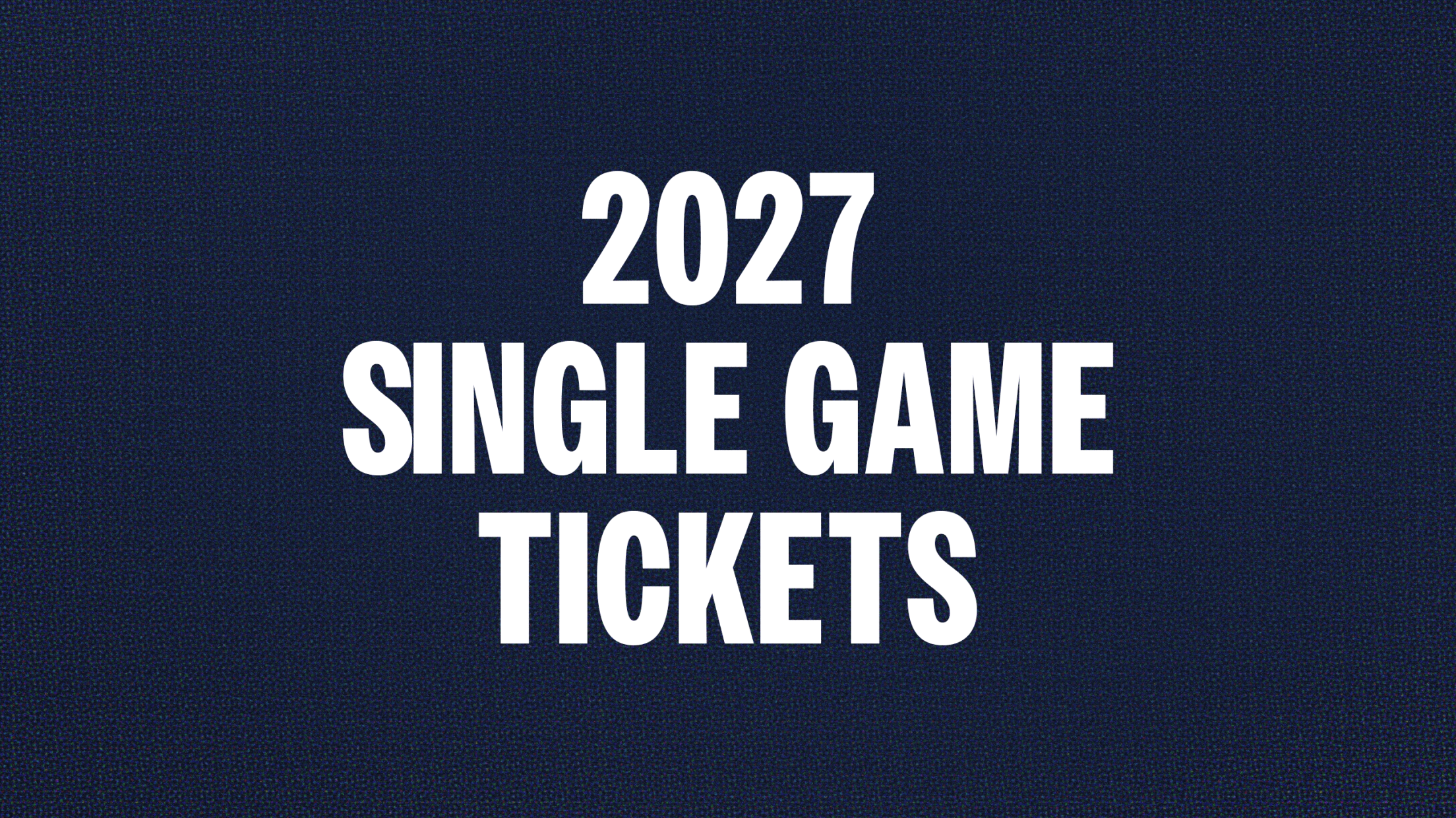 2027 Single Game Tickets