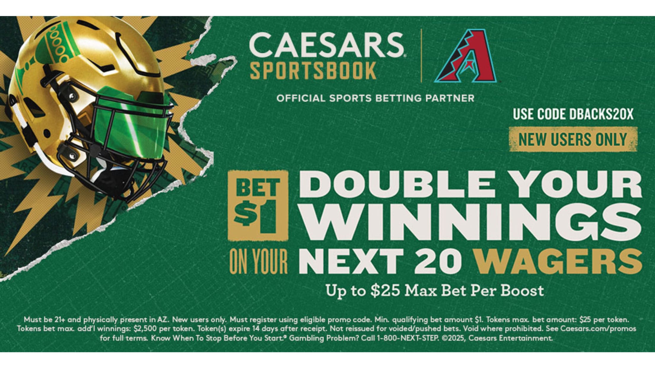 Bet $1 Double Your Winnings Next 20 Wagers Up to $25 max bet per boost.