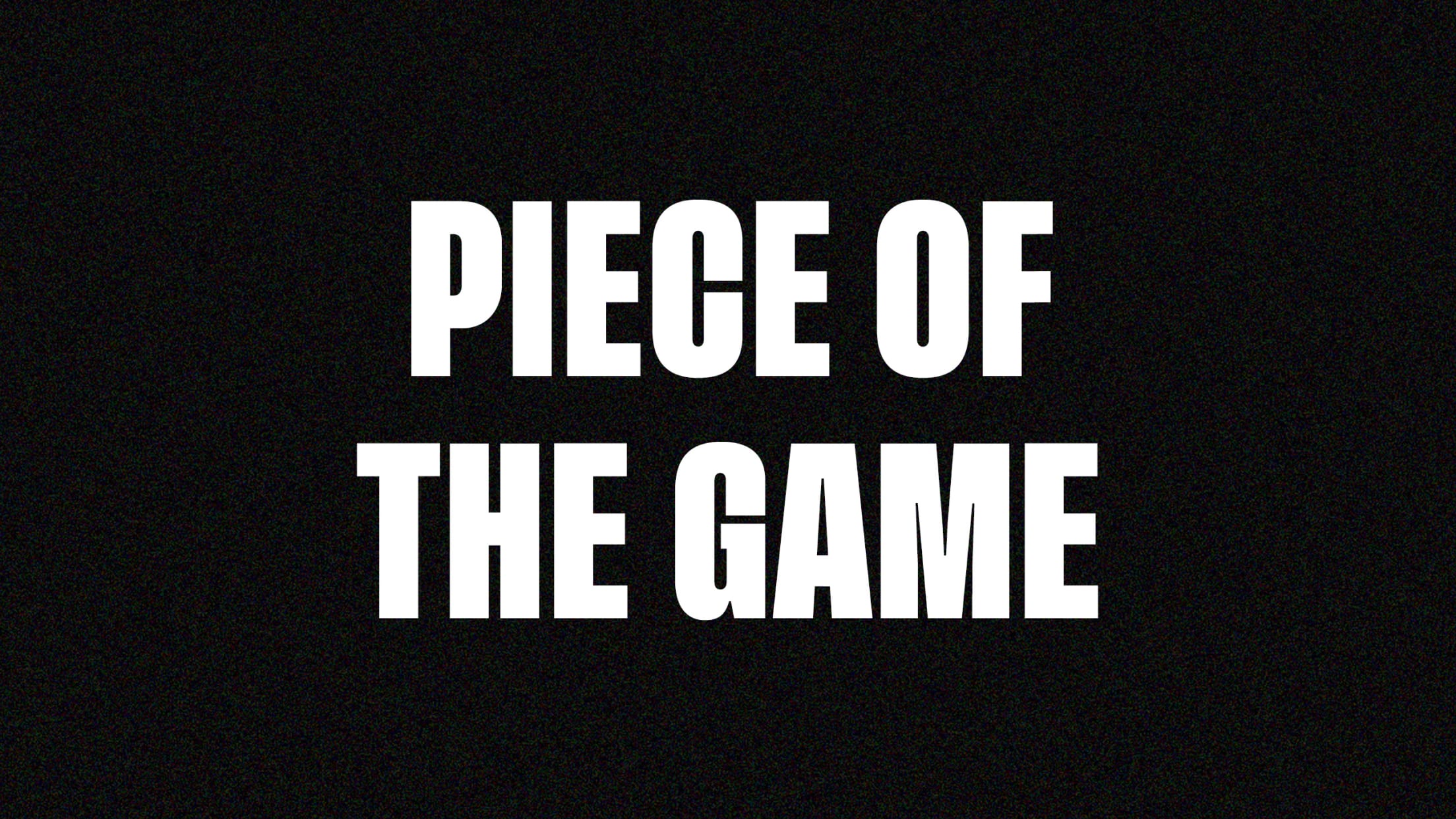 Piece of the Game