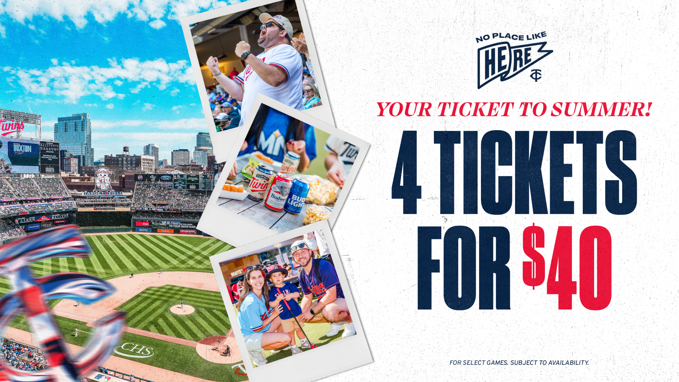 Your Ticket to Summer! 4 Tickets for $40. For select games. Subject to availability.