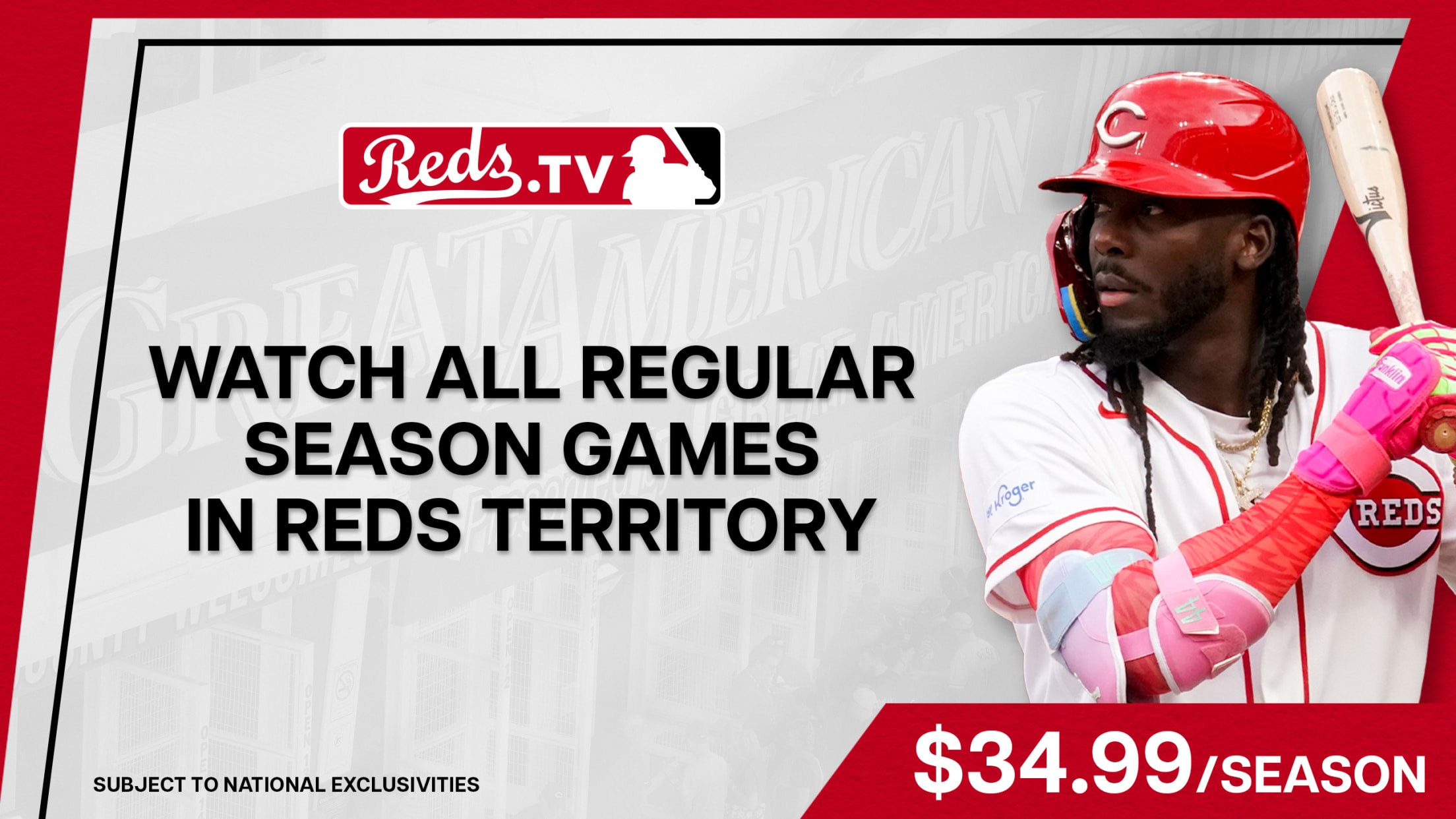 Reds.TV - Watch all regular season games in Reds territory for $34.99/season, subject to national exclusivities.