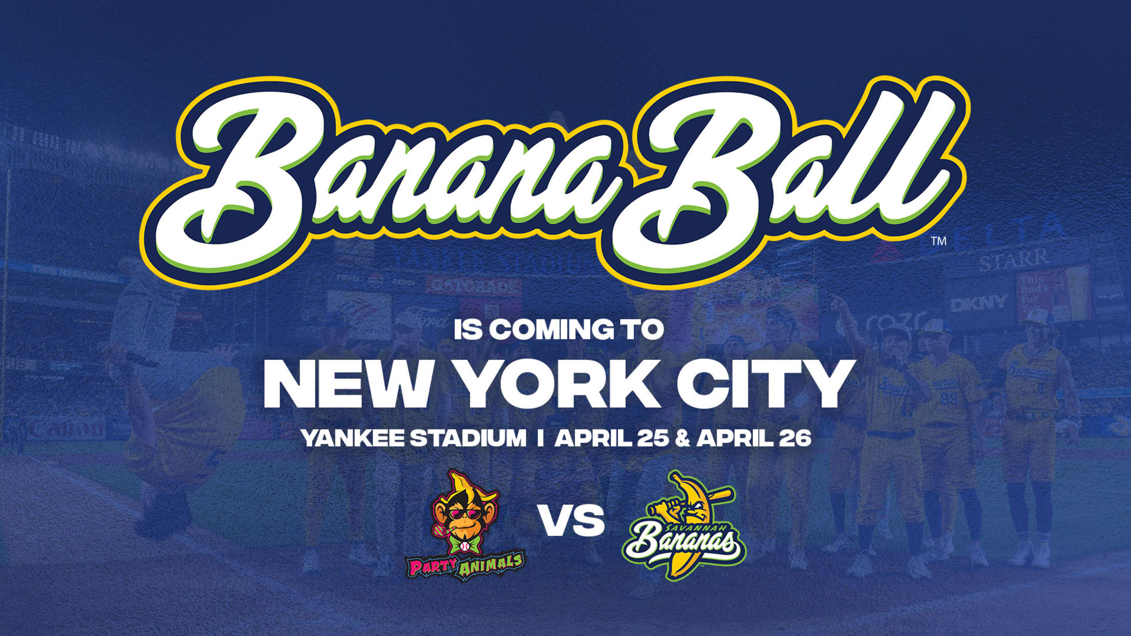 Banana Ball is coming to New York City - Yankee Stadium | April 25 & April 26 - Party Animals vs. Savannah Bananas