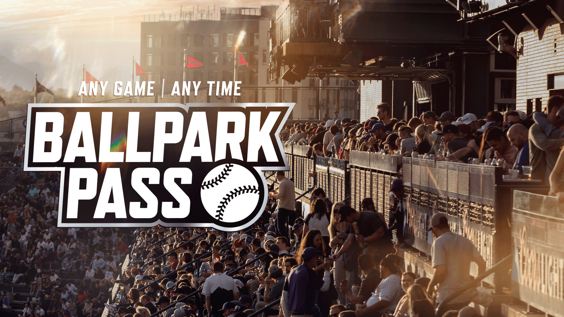 Get a Ballpark Pass and attend any game any time.