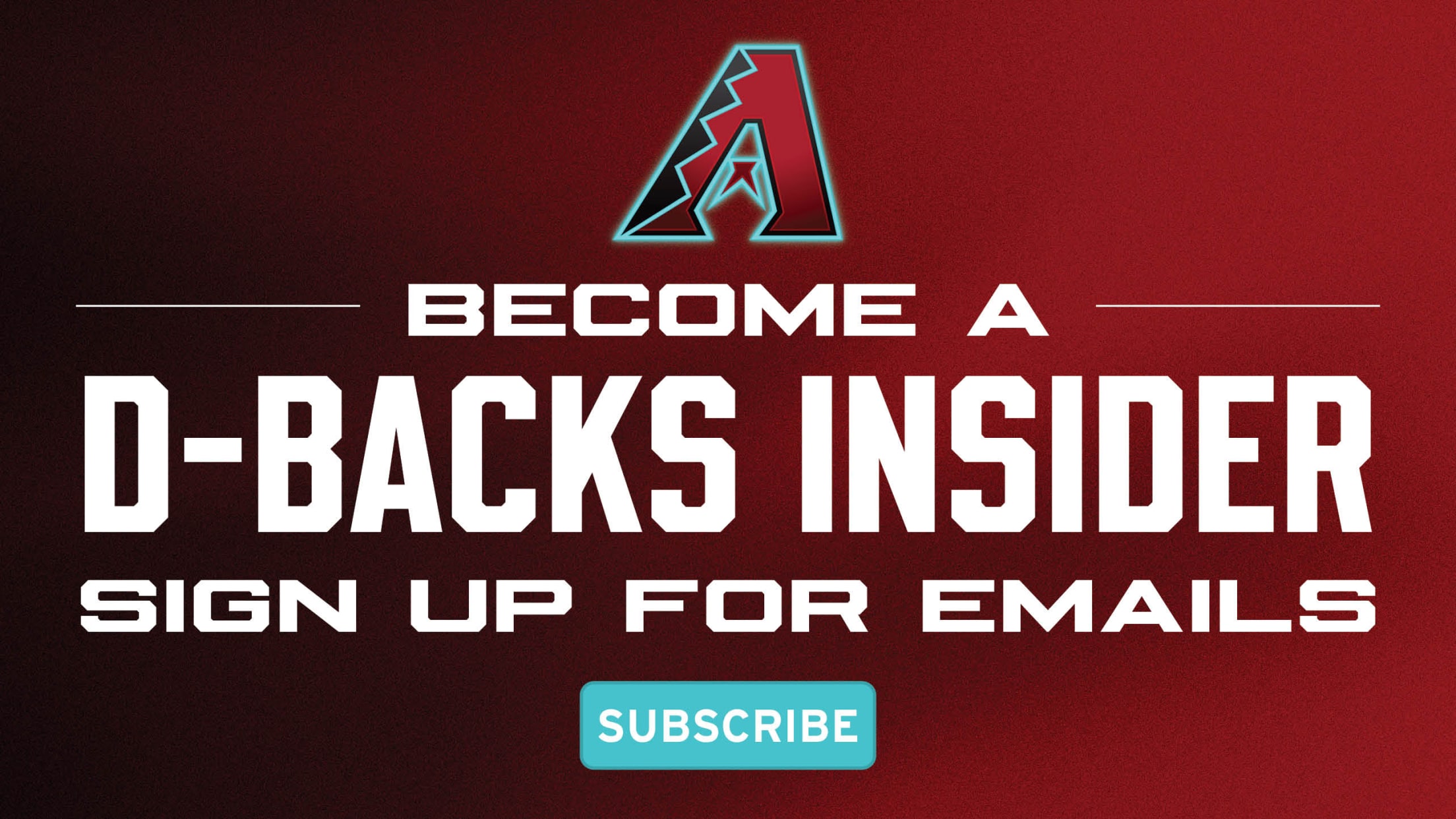 Become a D-backs Insider. Sign up for emails. Subscribe.
