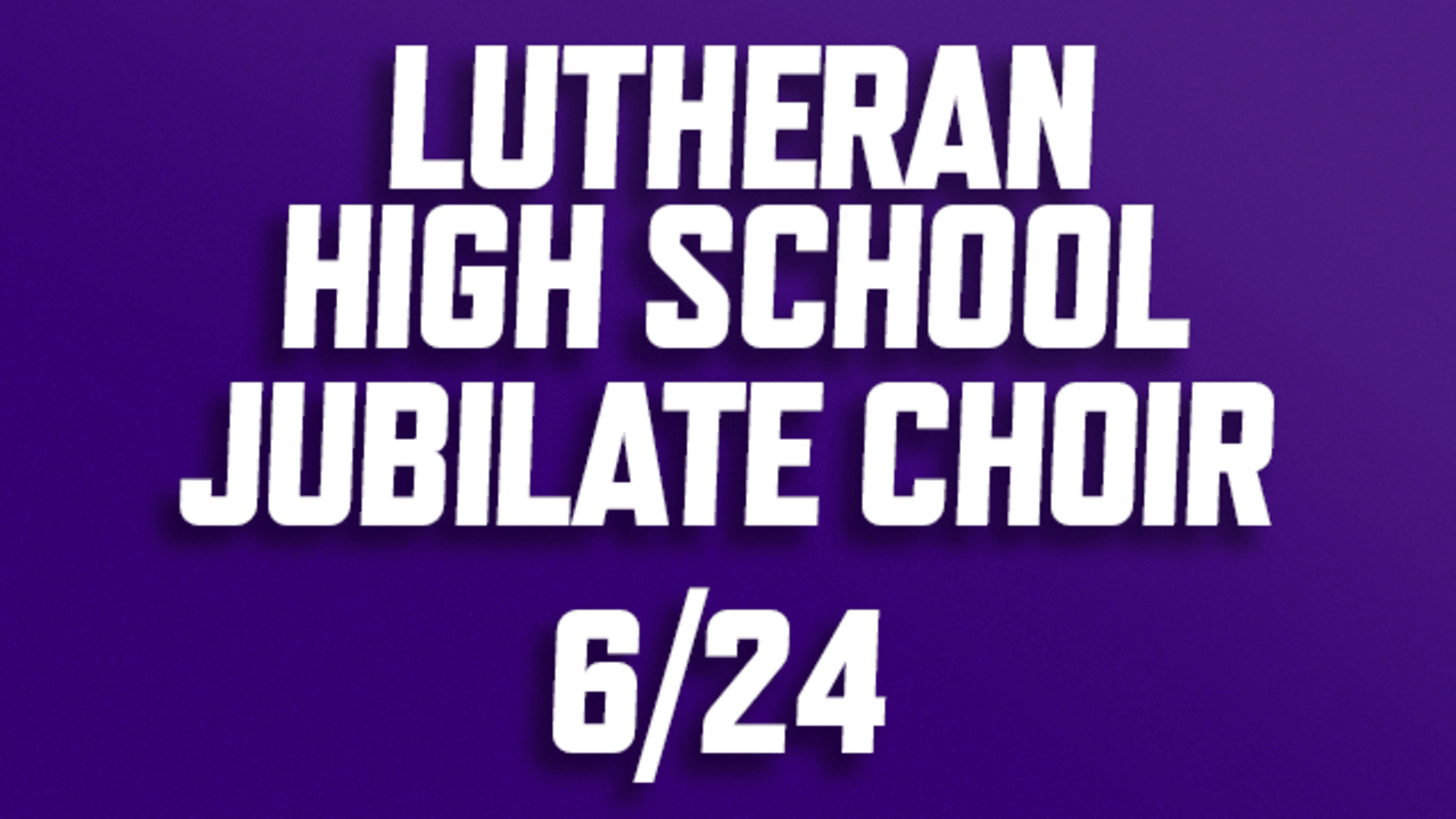 col-2026-anthems-20260624-lutheran-high-jubilate-2568x1445