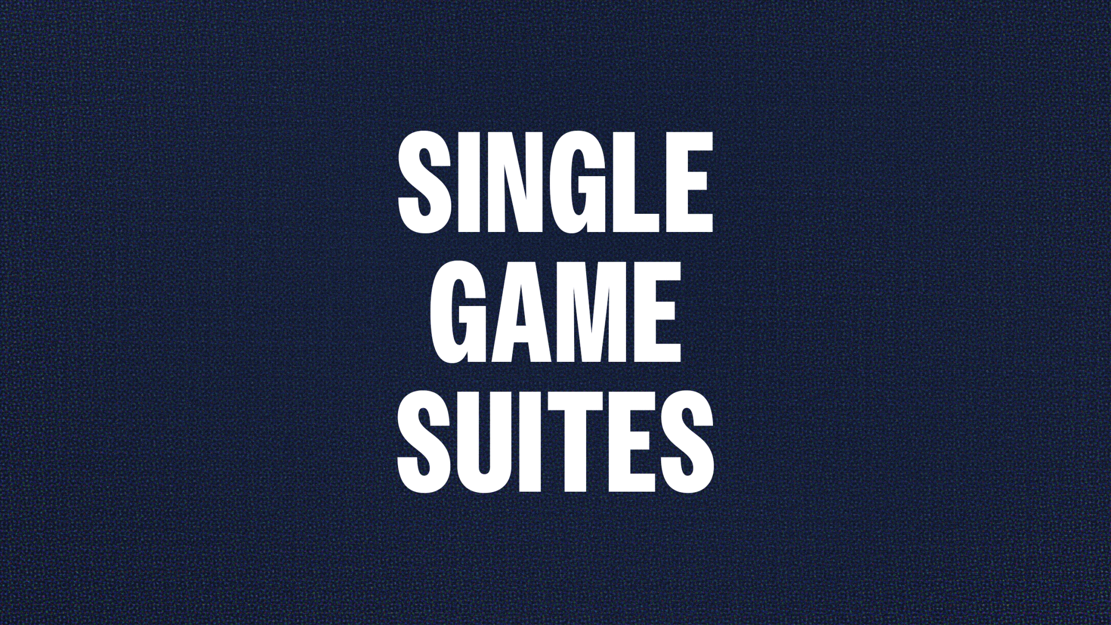 Single Game Suites