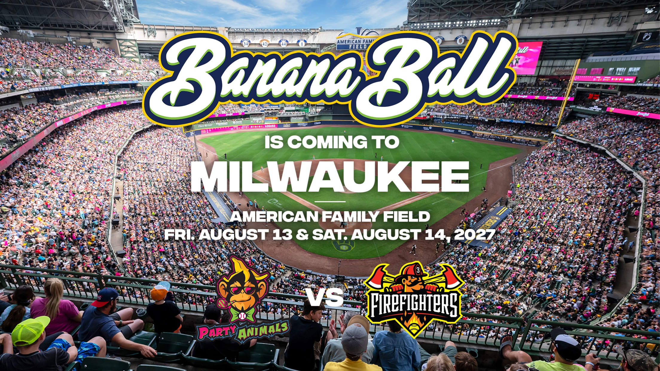 Banana Ball is coming to Milwaukee - American Family Field - Fri. August 13 & Sat. August 14, 2027 - Party Animals vs. Firefighters