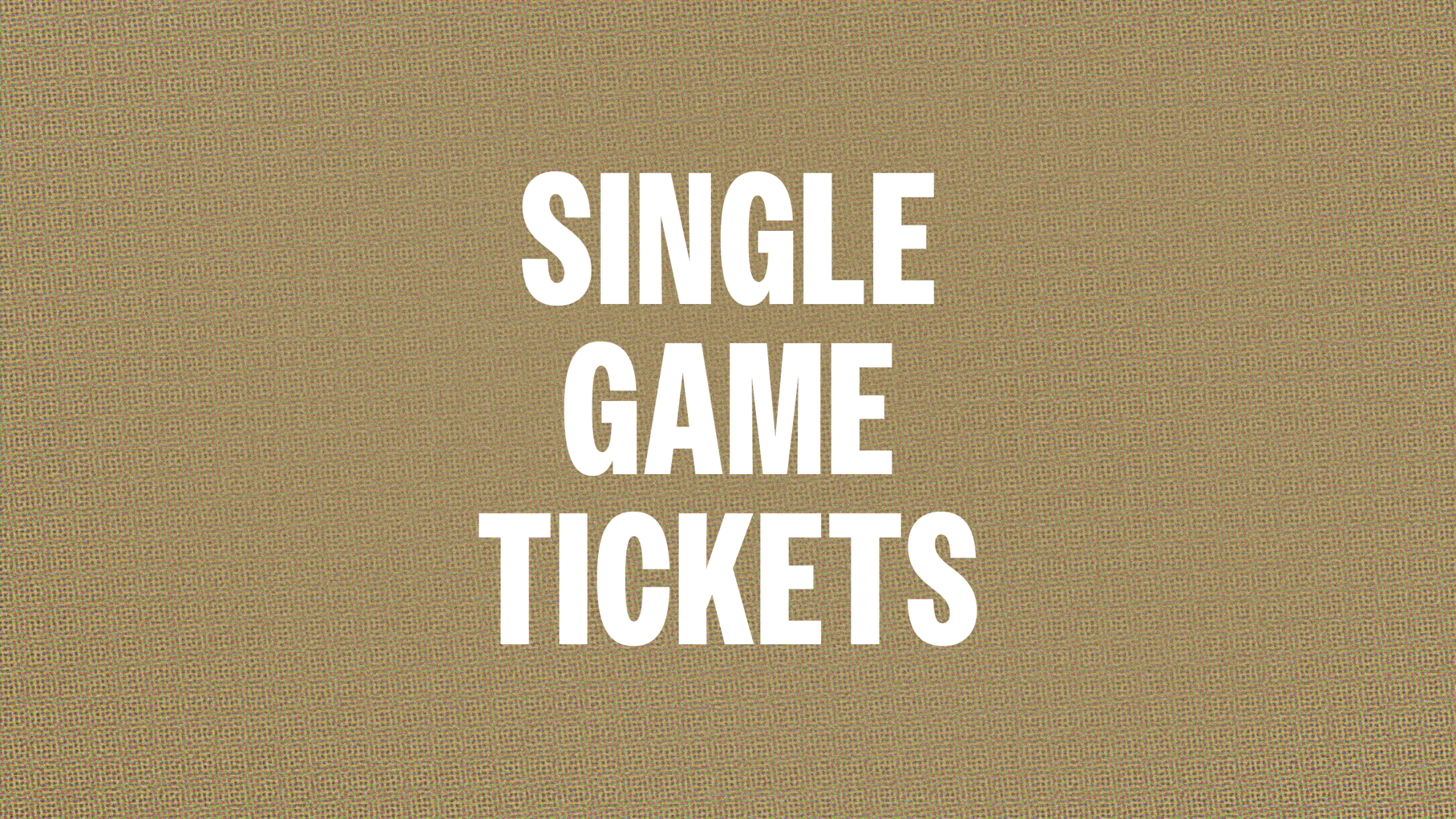 Single Game Tickets