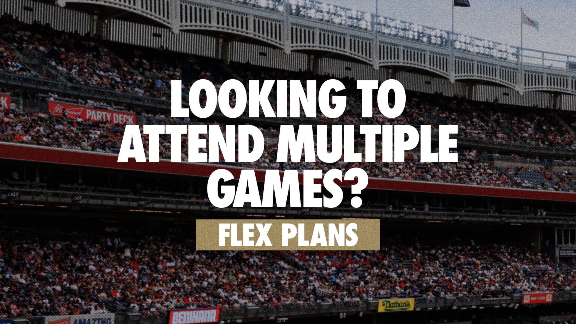 Looking to Attend Multiple Games? Flex Plans >