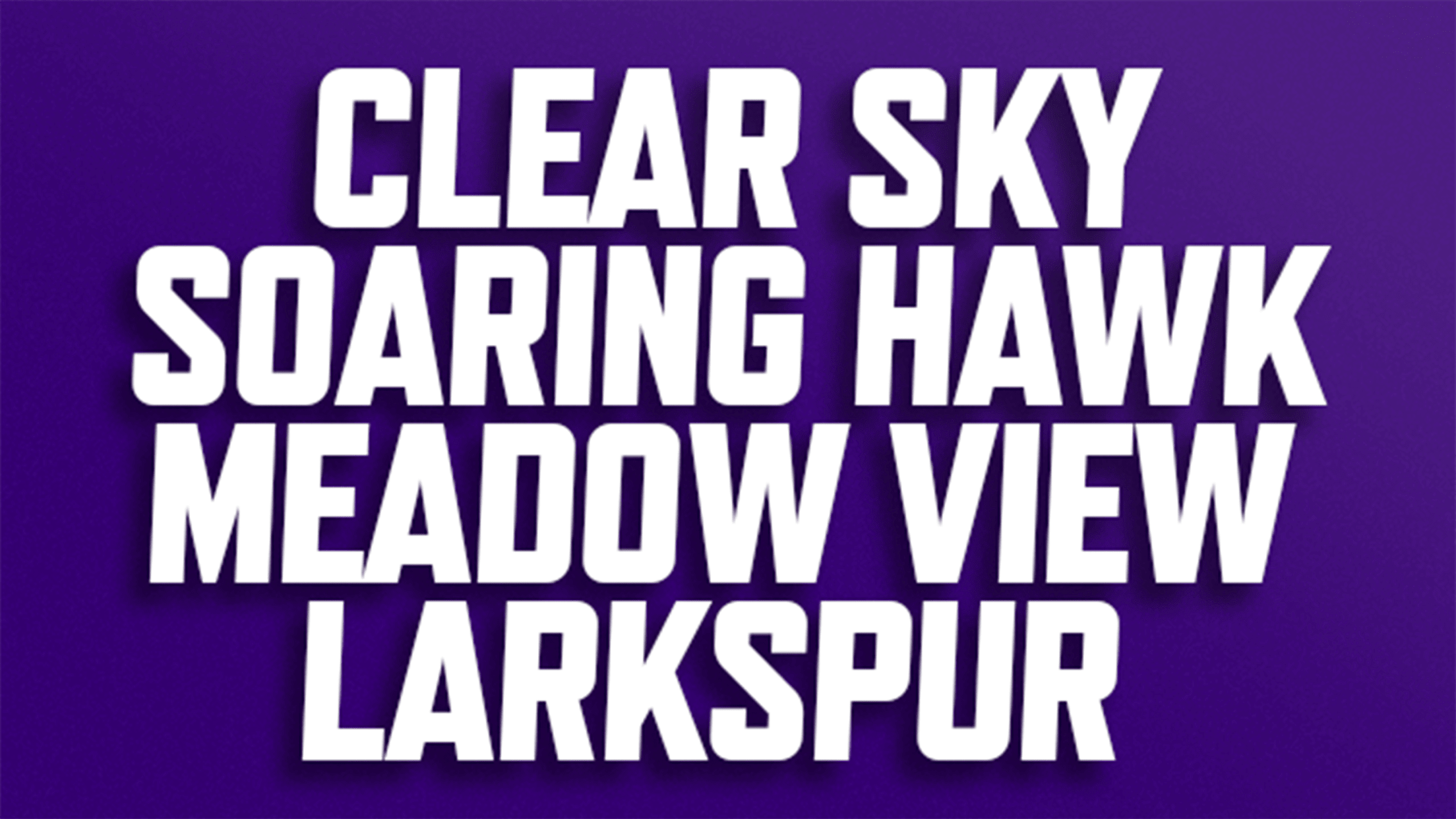 Buy discounted tickets for Clear Sky, Soaring Hawk, Meadow View, and Larkspur