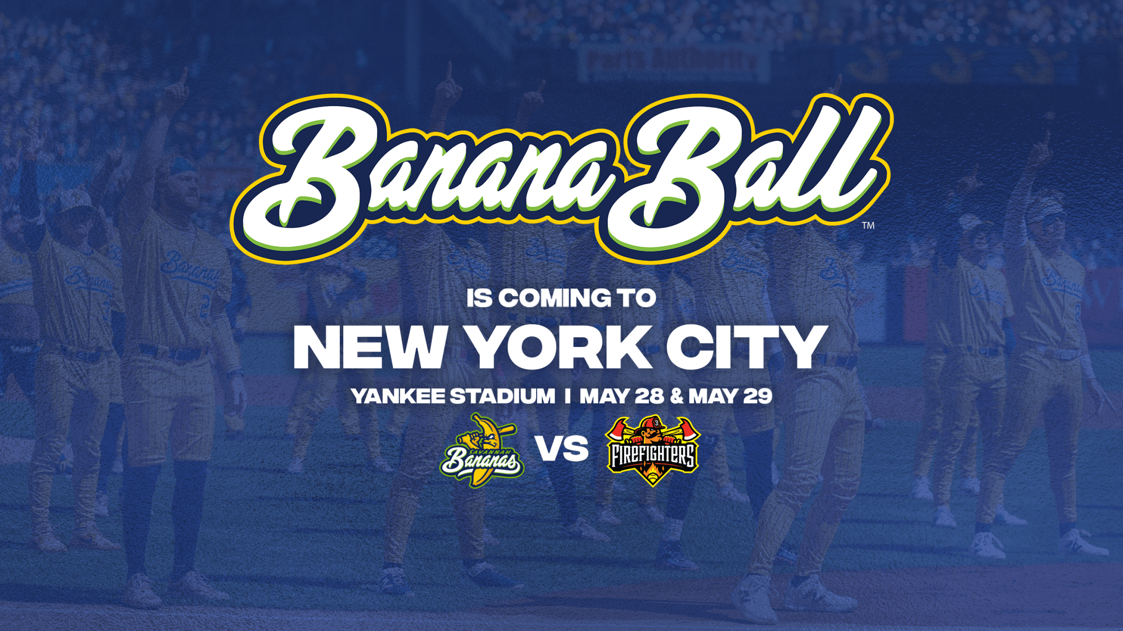 Banana Ball is coming to New York City - Yankee Stadium | May 28 & May 29 - Savannah Bananas vs. The Firefighters