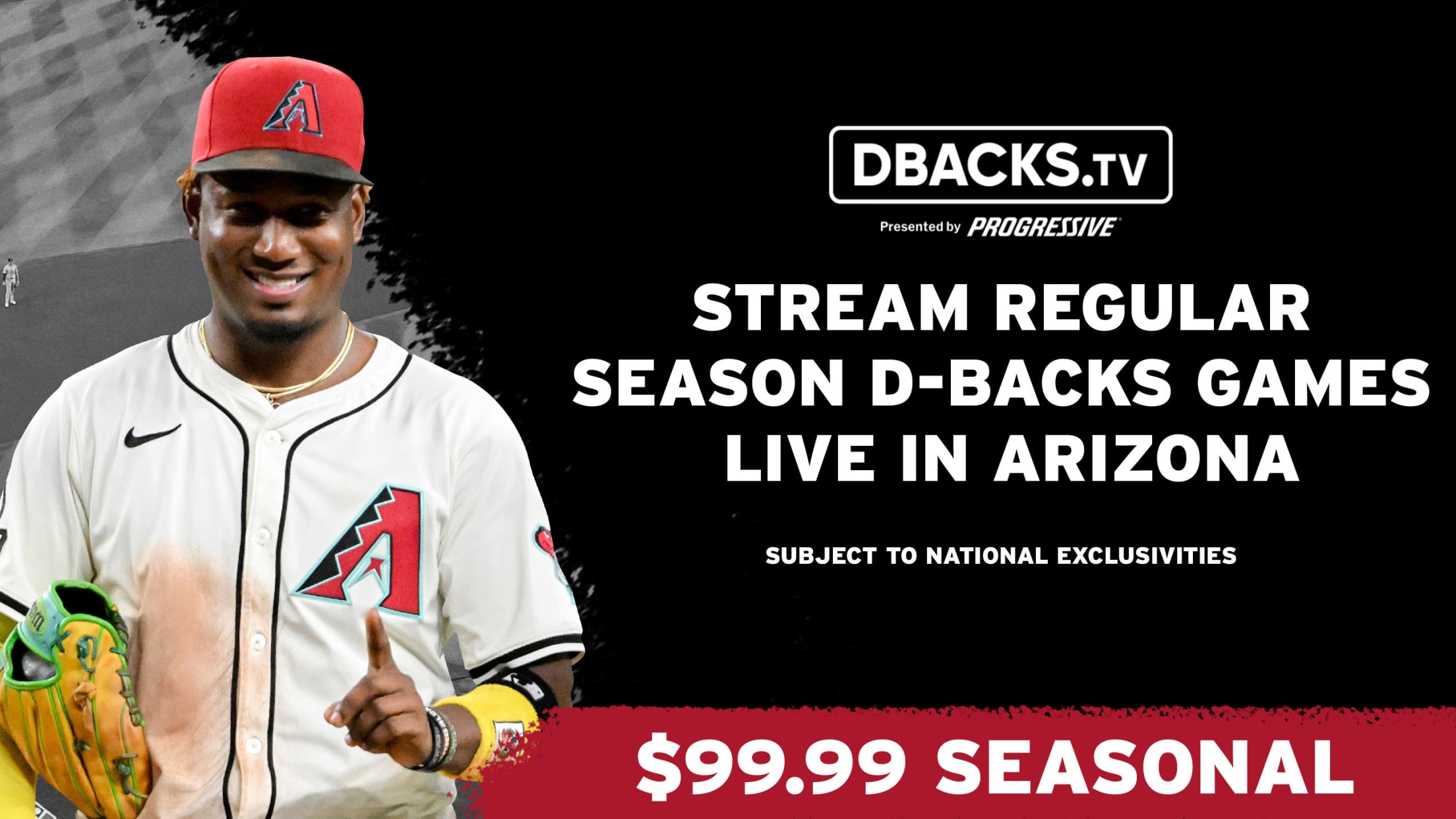 DBACKS.TV - Stream regular season D-backs games live in Arizona. Subject to National Exclusivities. $99.99 Seasonal.