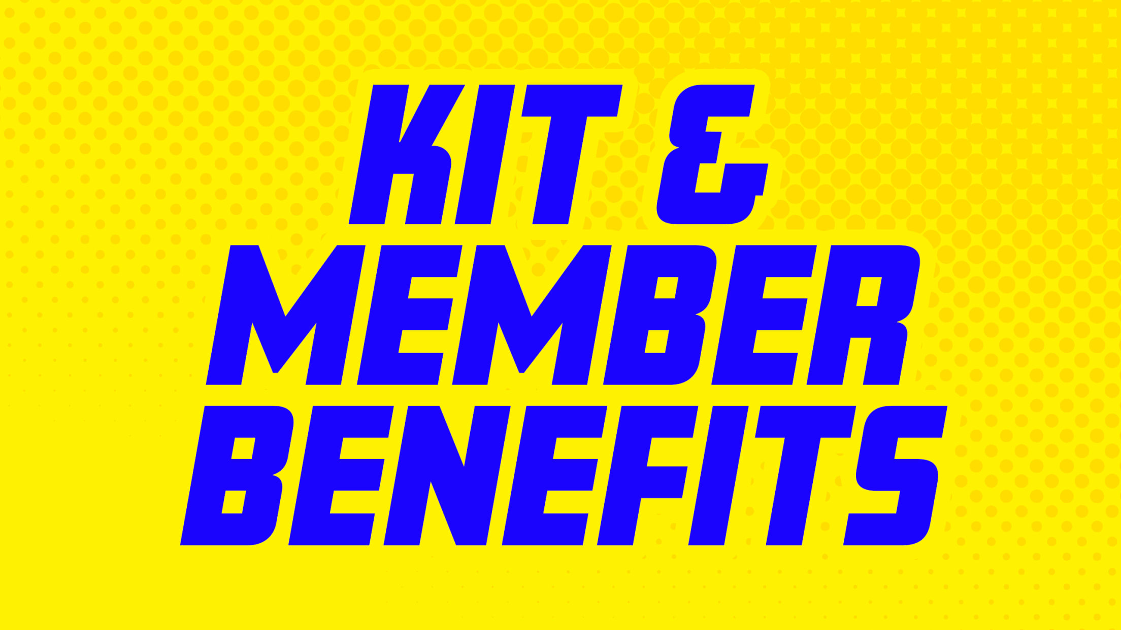 Kit & Member Benefits