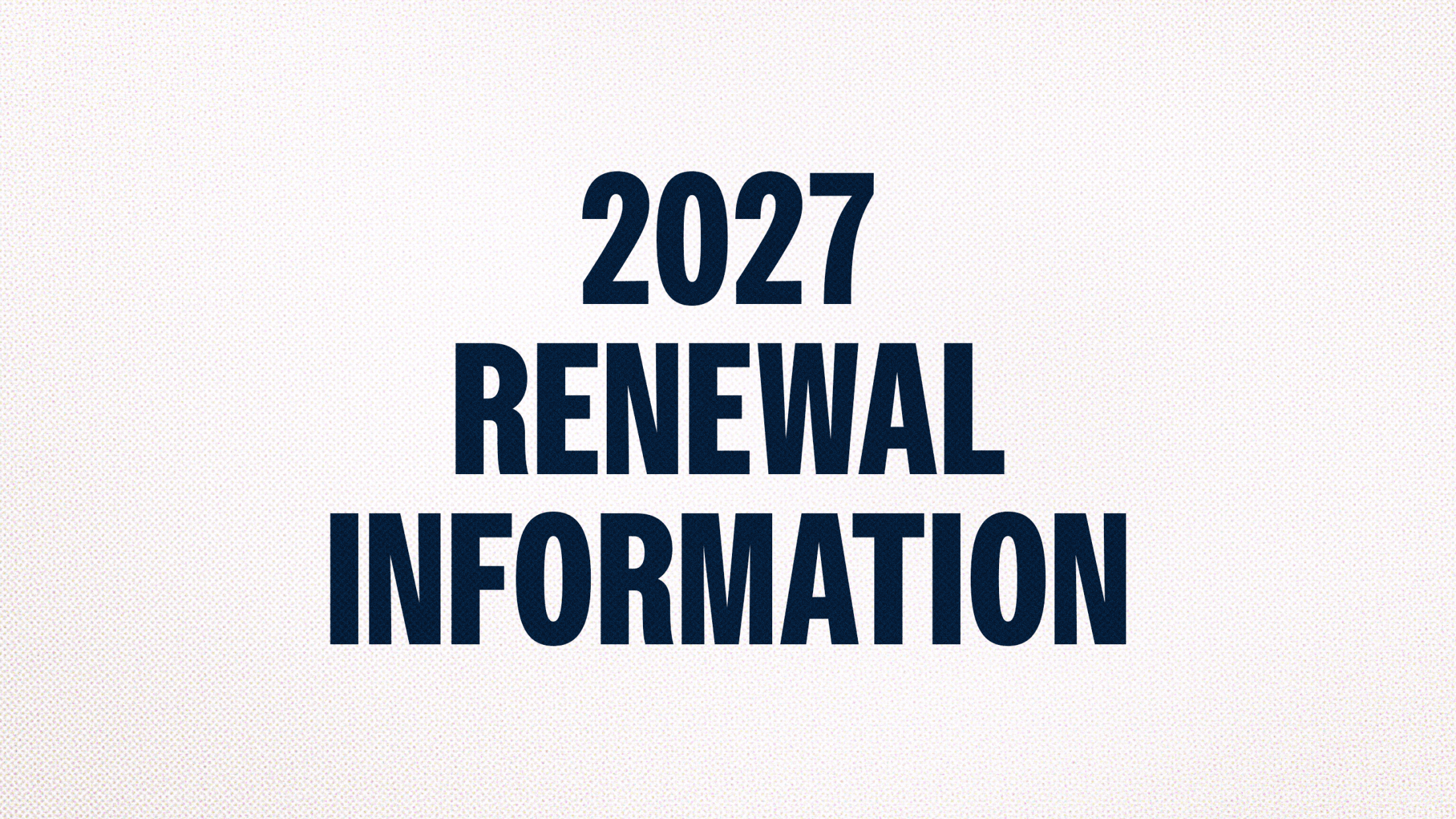 2027 Renewal Information
