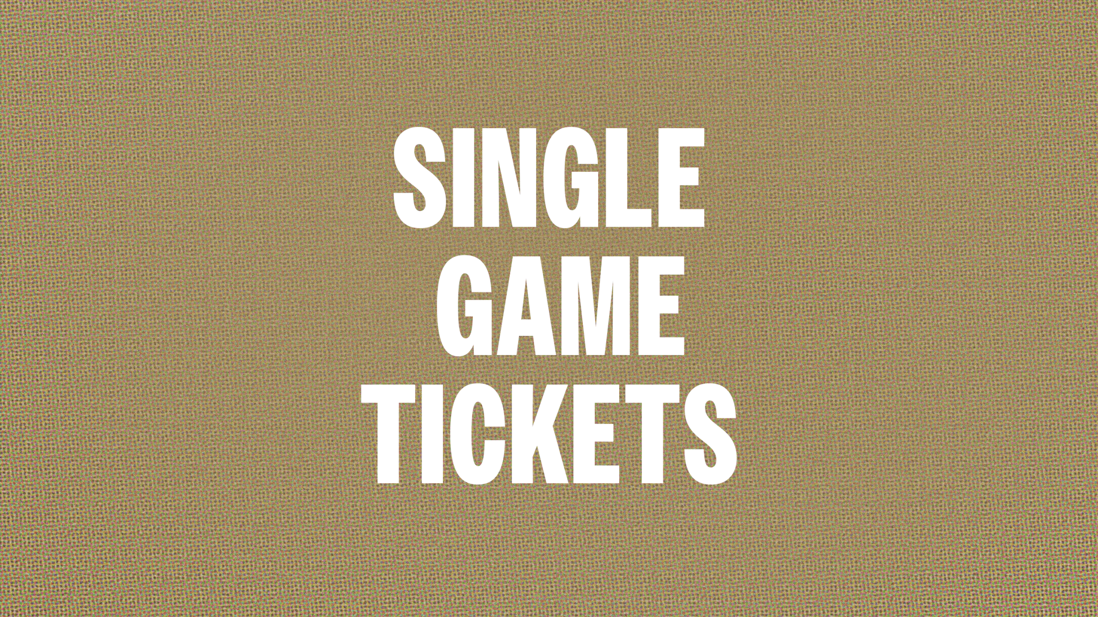 Single Game Tickets