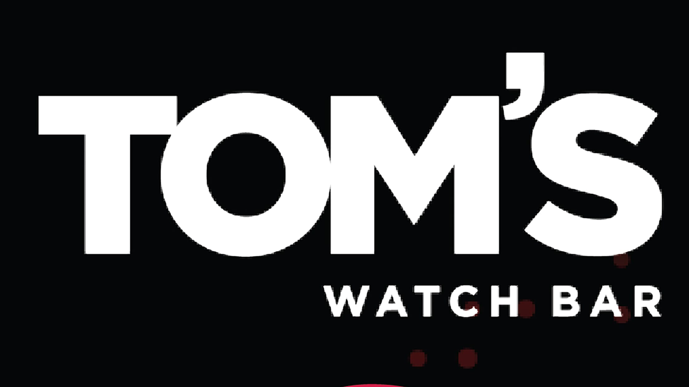 Tom's Watch Bar.