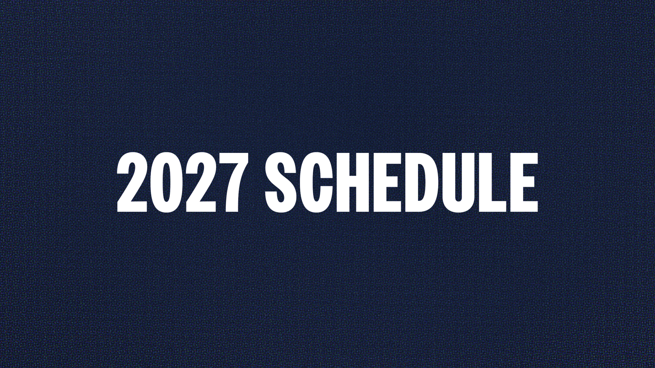 2027 Schedule