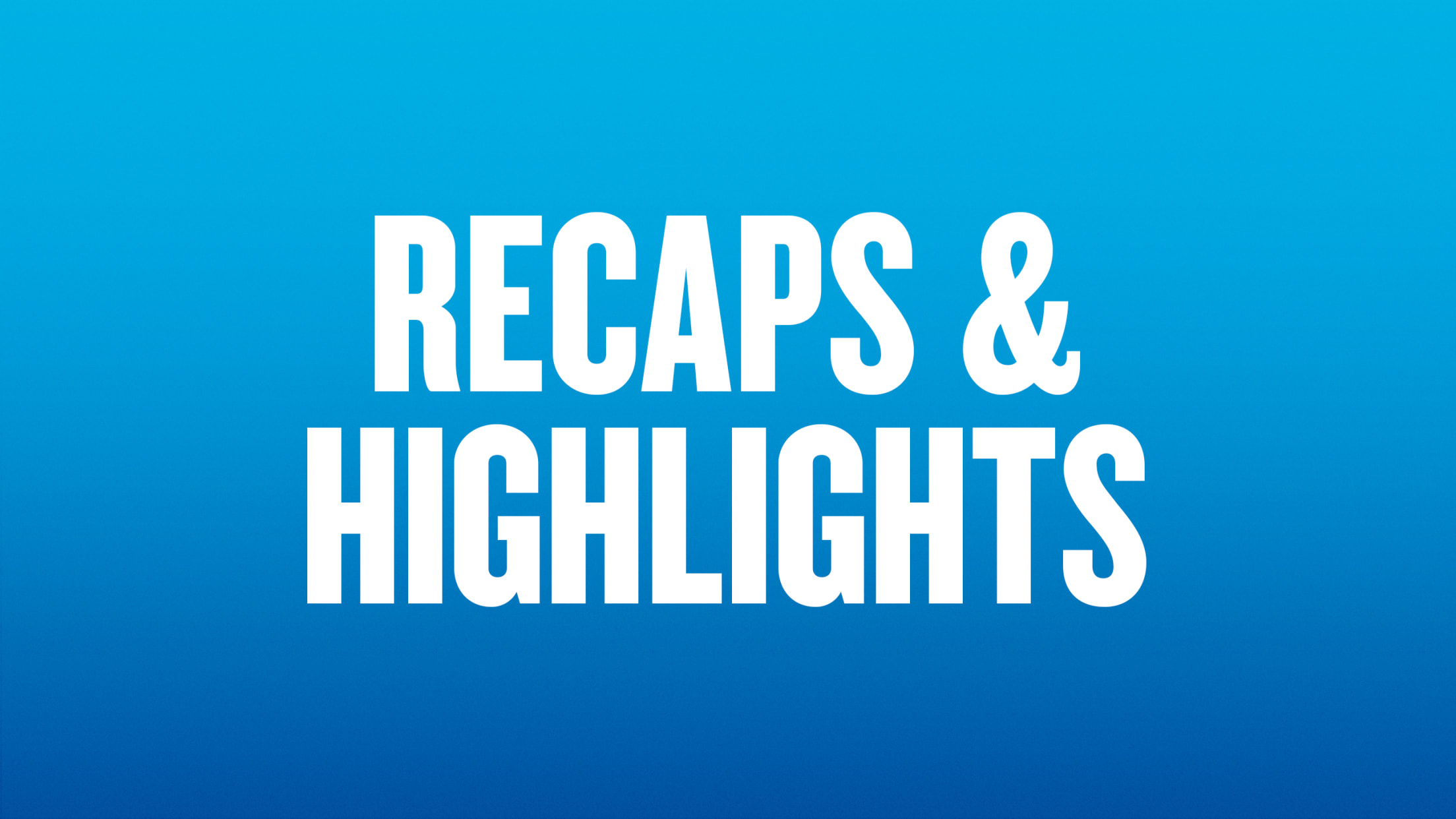 Recaps & Highlghts