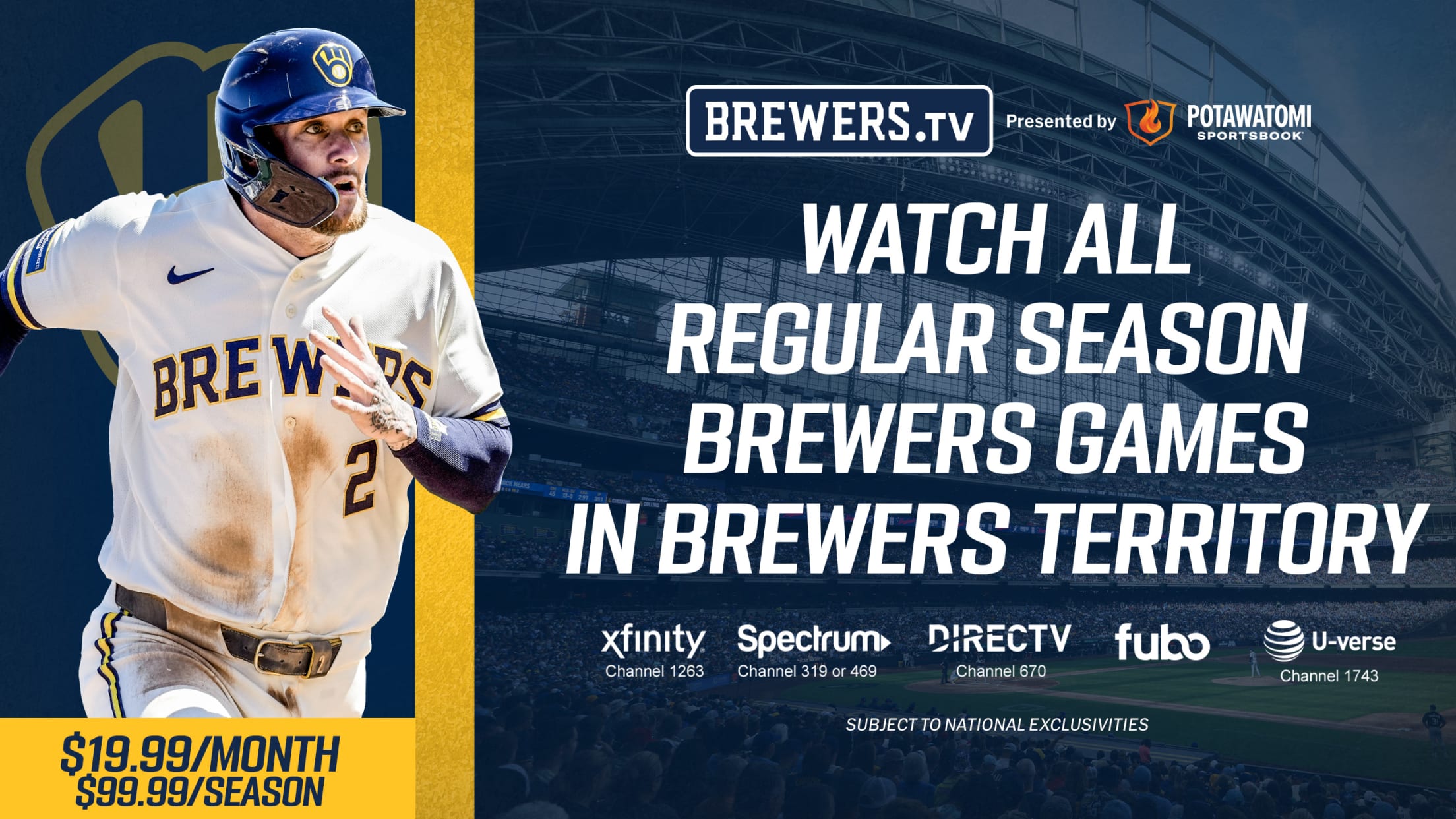 Brewers.TV, presented by Potawatomi Sportsbook. Stream all Regular Season Games in Brewers Territory. $19.99/Month. $99.99/Season. Subject to National Exclusivities.