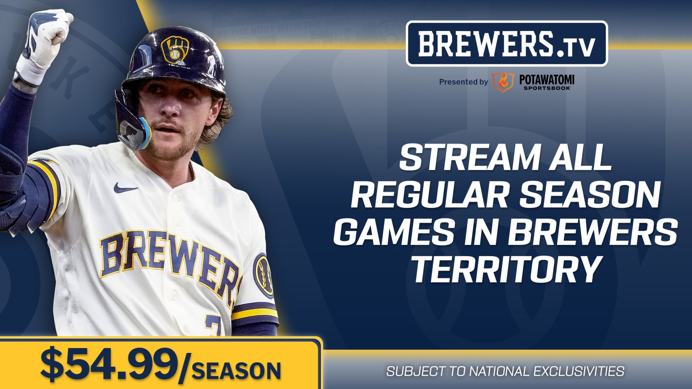 Brewers.TV, presented by Potawatomi Sportsbook. $54.99/season. Stream all Regular Season Brewers Games in Brewers Territory. Subject to National Exclusivities.