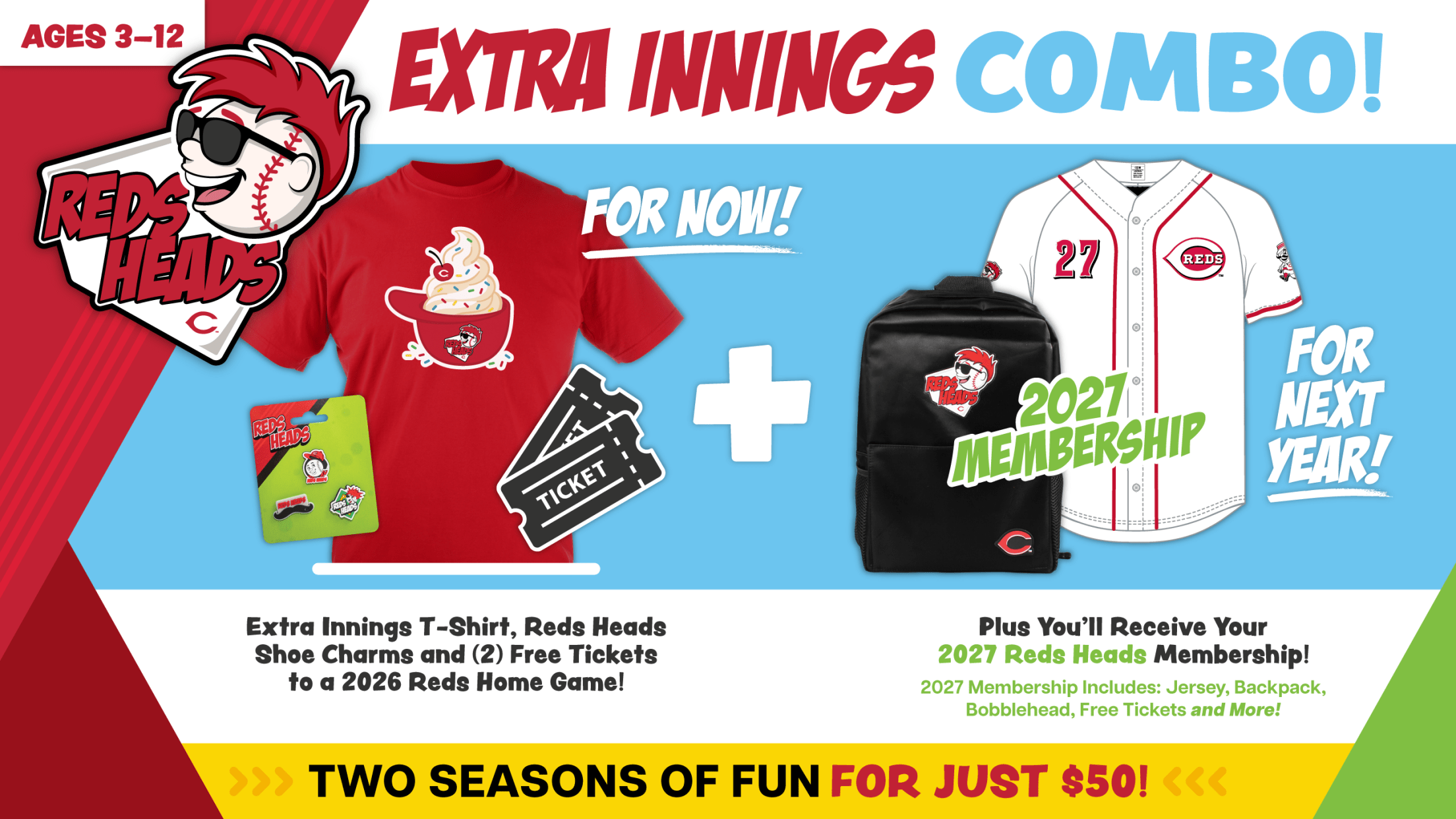 Reds Heads Extra Innings Combo! Two seasons of fun for for just $50 gets you an exclusive t-shirt, two FREE tickets to a 2026 Reds home game, 2027 Reds Head Membership and more!