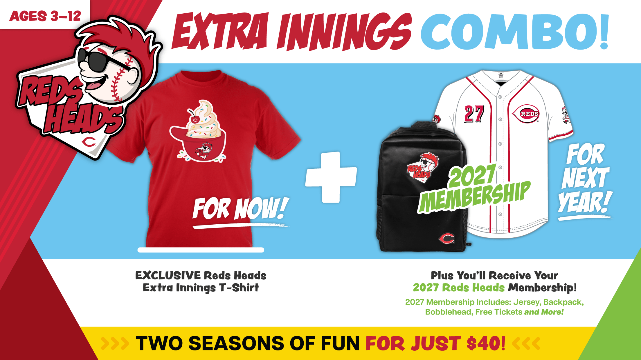 Reds Heads Extra Innings Combo! Two seasons of fun for for just $50 gets you an exclusive t-shirt, two FREE tickets to a 2026 Reds home game, 2027 Reds Head Membership and more!