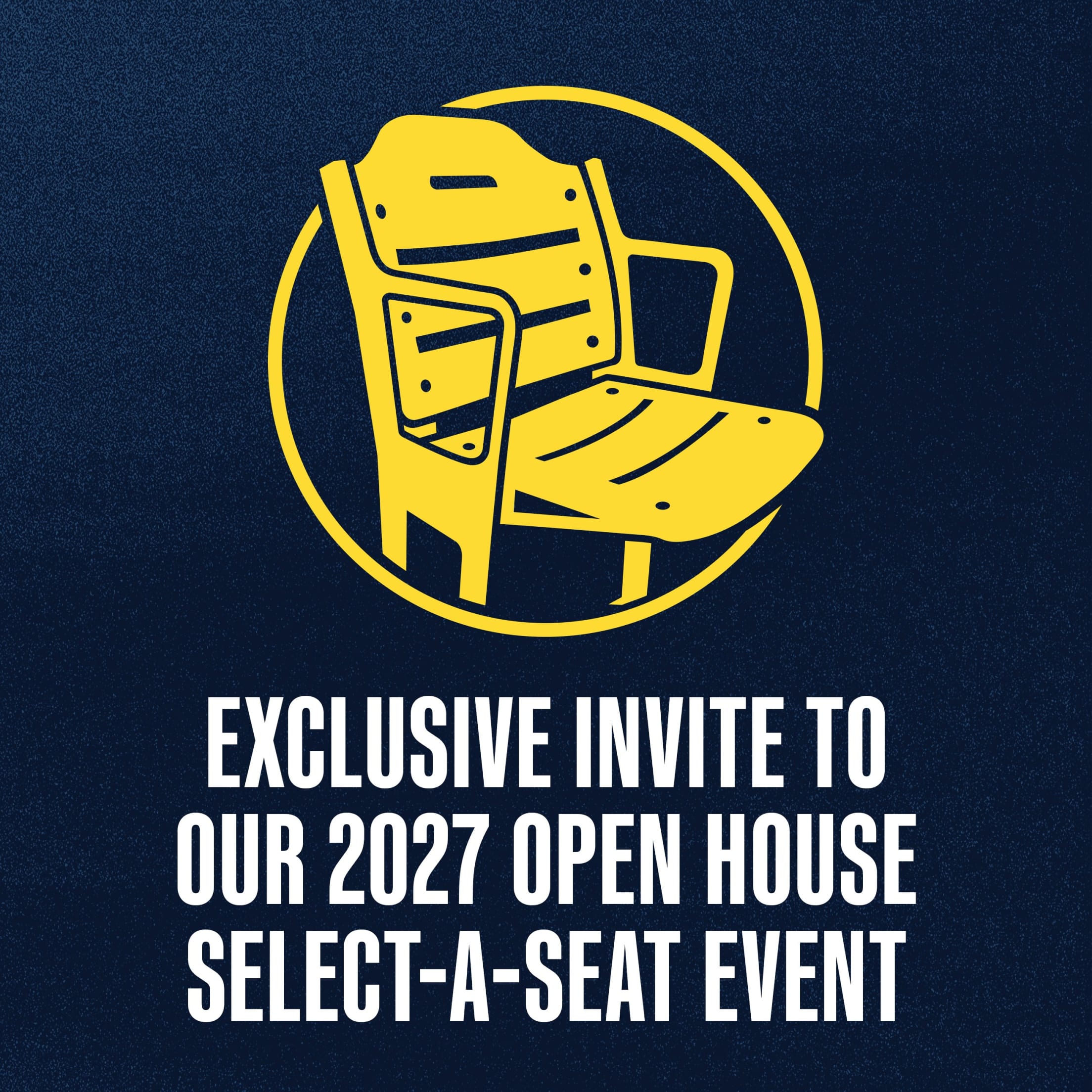 Exclusive Invite to our 2027 Open House Select-A-Seat Event