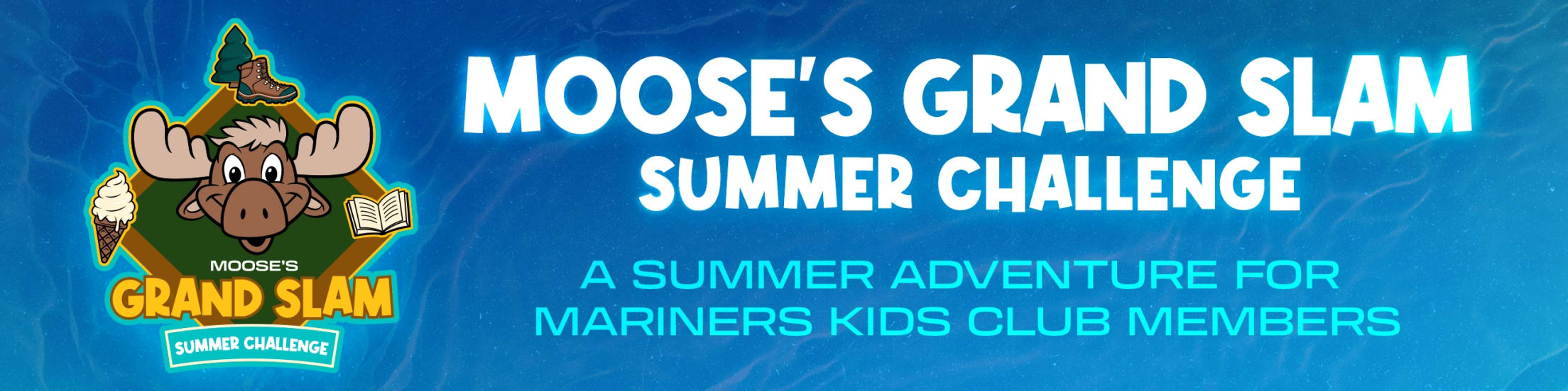 Moose's Grand Slam Summer Challenge: a summer adventure for Mariners Kids Club Members