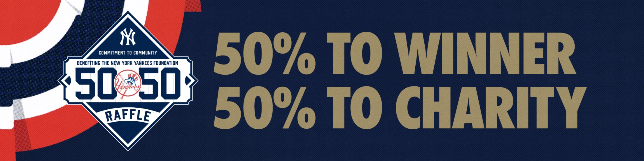 New York Yankees Foundation 50/50 Raffle | 50% to Winner | 50% to Charity