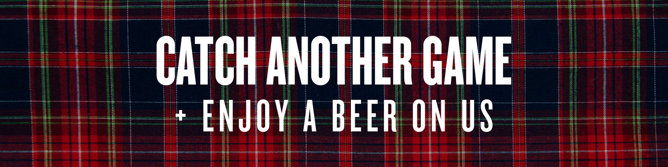 Catch Another Game + Enjoy a Beer On Us