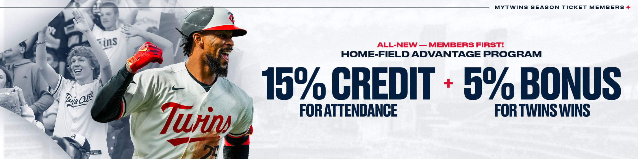 All-new - members first! Home-Field Advantage Program. 15% credit for attendance + 5% bonus for Twins wins