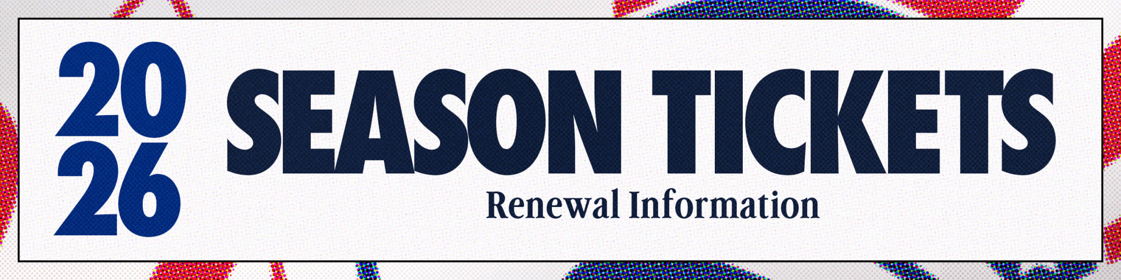 2026 Season Tickets Renewal Information