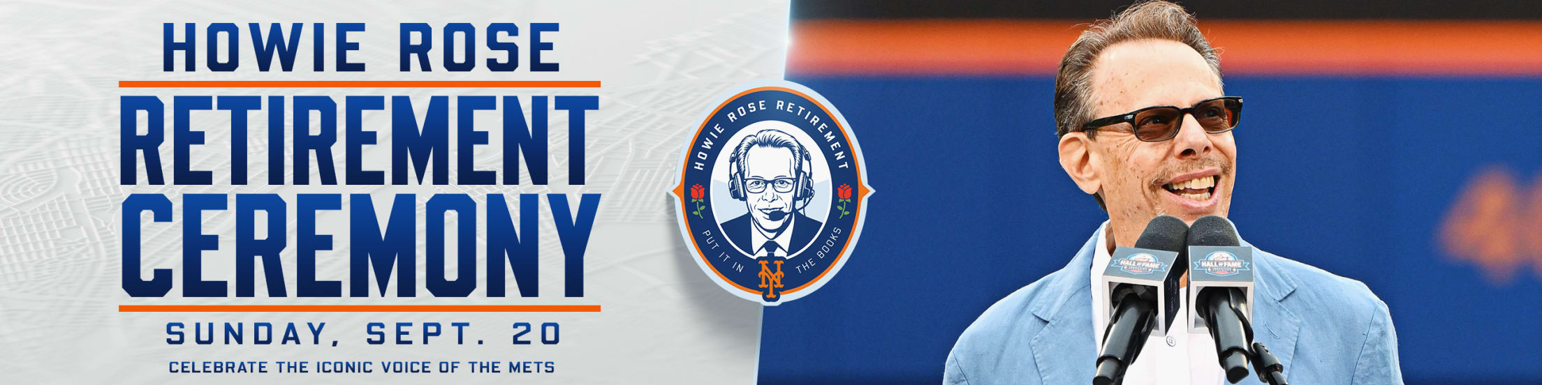 Howie Rose Retirement Ceremony. Sunday, September 20. Celebrate the iconic voice of the Mets.