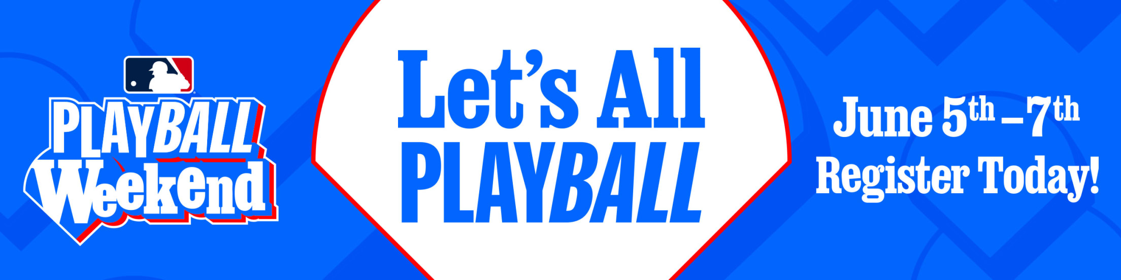 PLAY BALL Weekend: June 5-7, 2026. Let's all play ball! Register today.