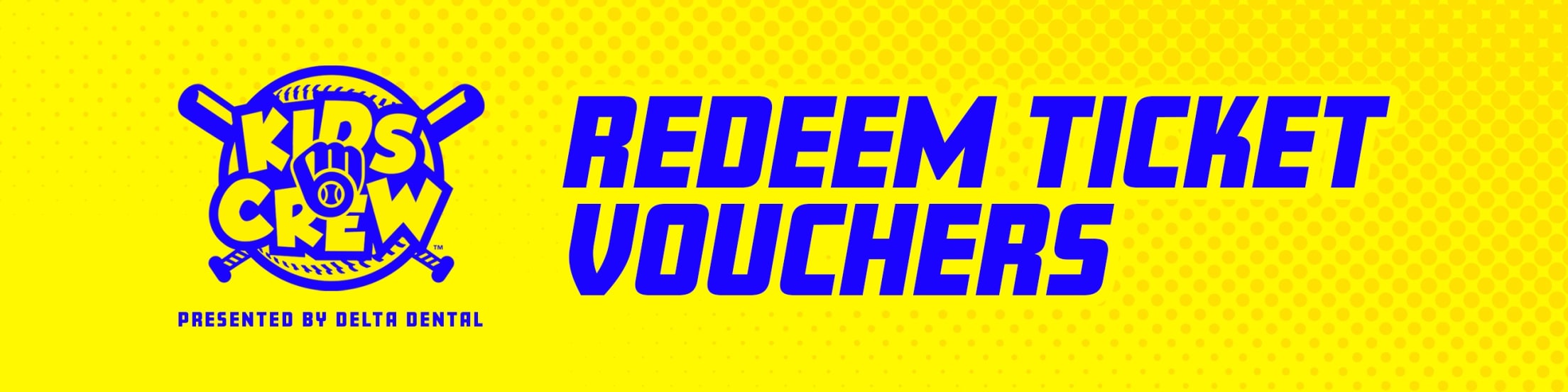 Kids Crew Presented by Delta Dental Redeem Ticket Vouchers