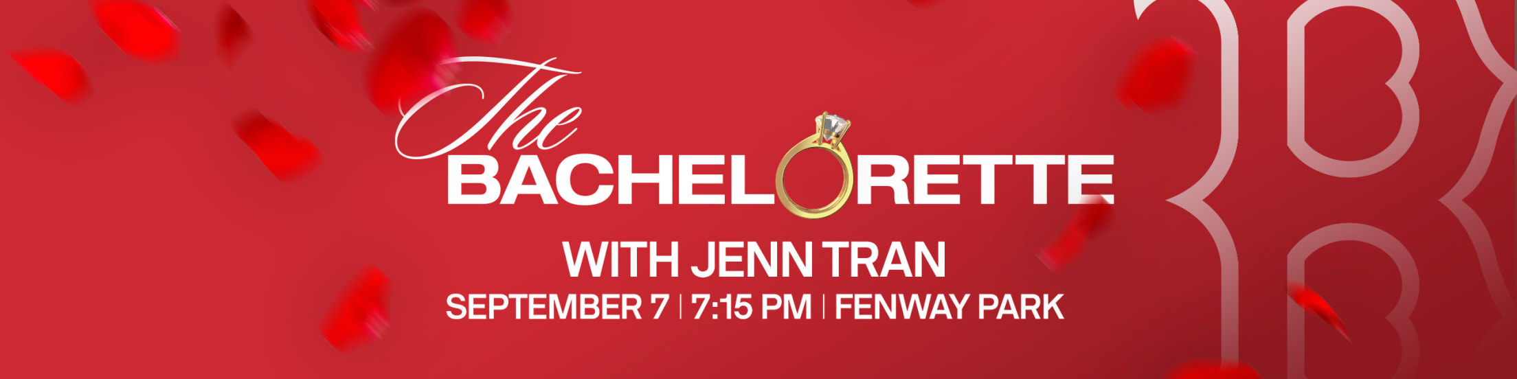 The Bachelorette with Jenn Tran. September 7 | 7:15 PM | Fenway Park.