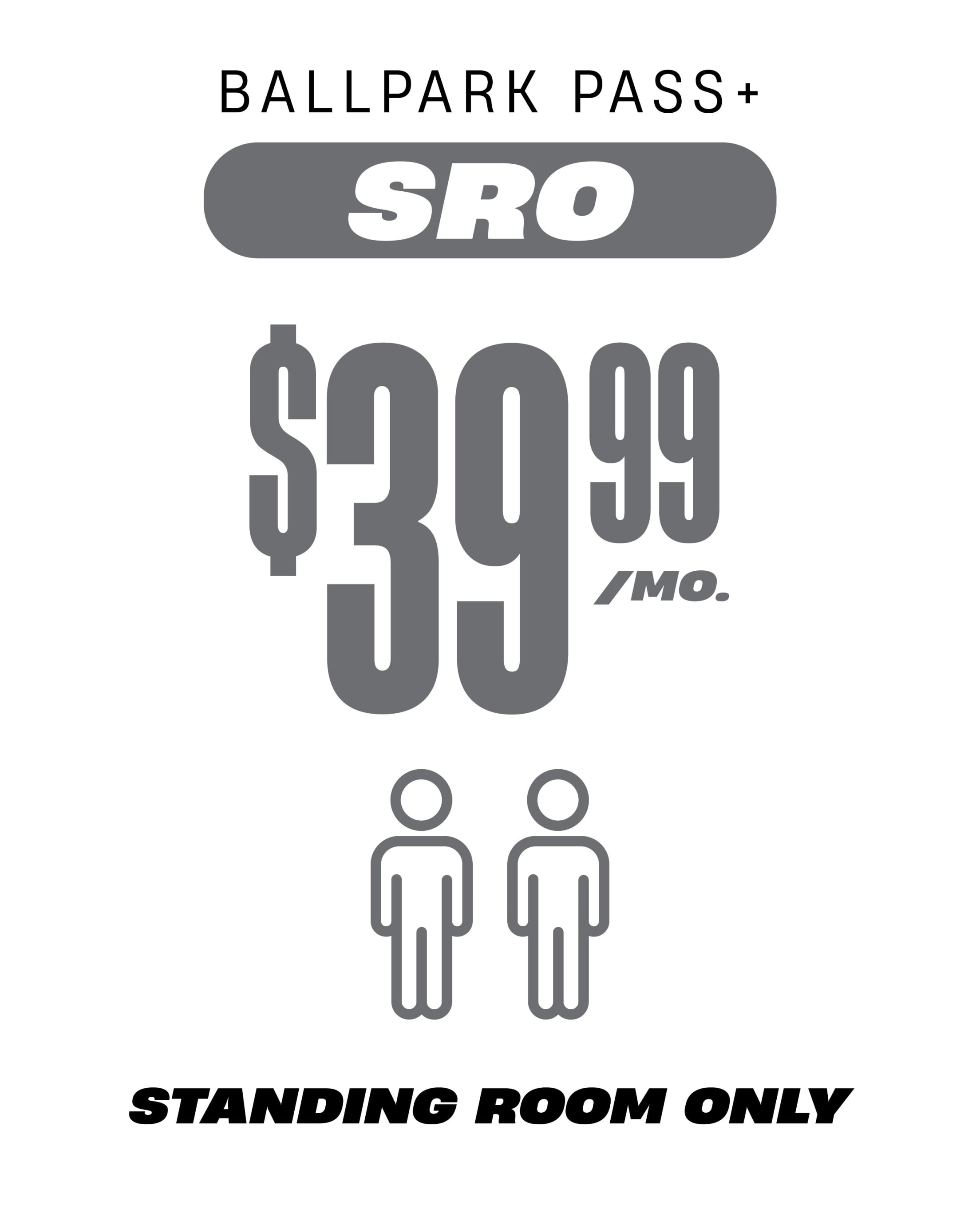 Ballpark Pass+ SRO $39.99/mo Standing Room Only