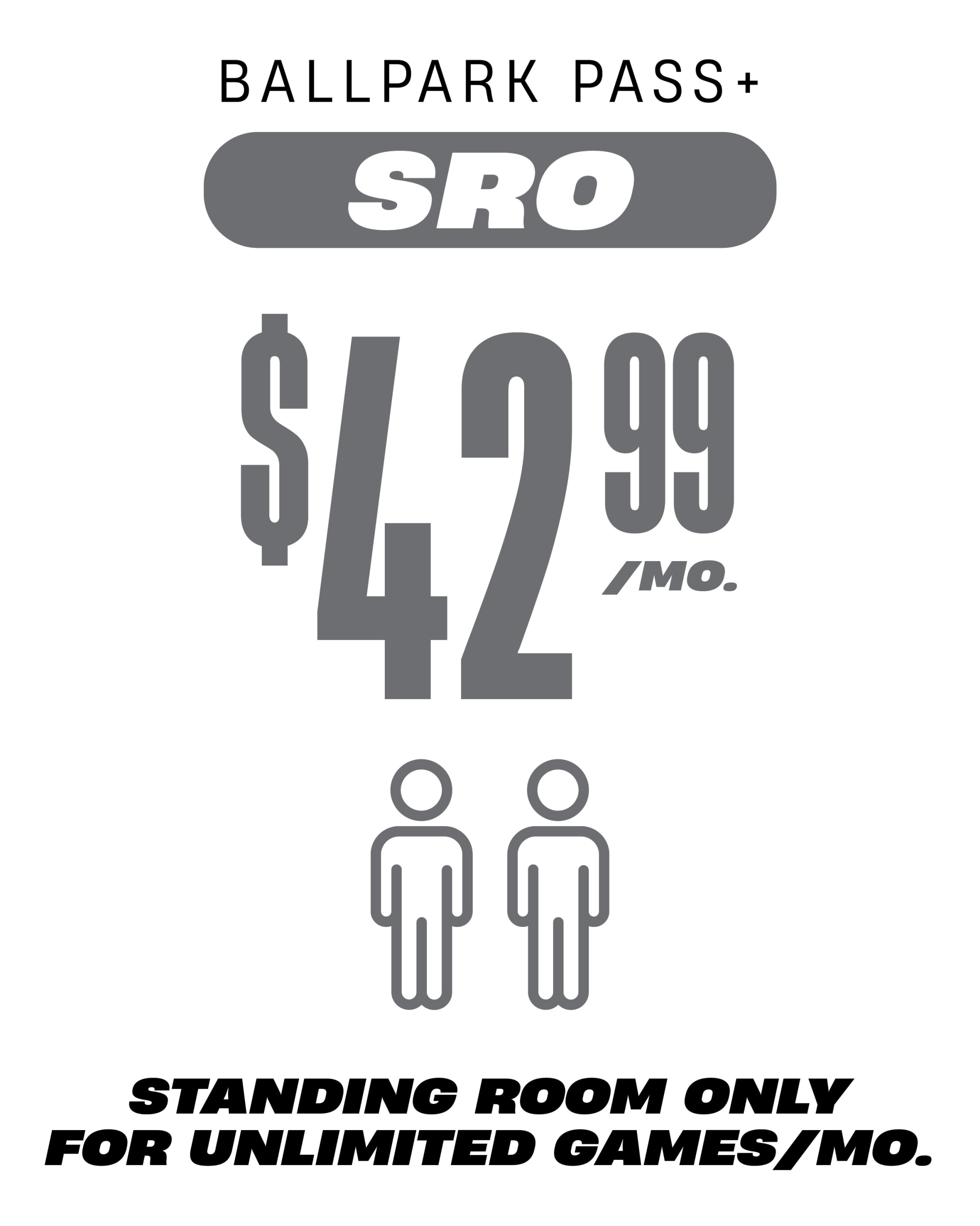 Ballpark Pass+ SRO $42.99/mo Standing Room Only for Unlimited Games/Mo.