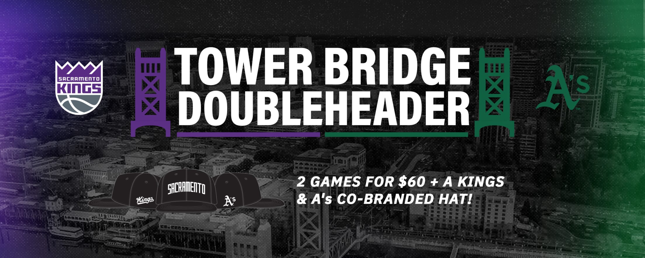 Celebrate Sacramento sports with the Tower Bridge Doubleheader, a special partnership between the Sacramento Kings and the A’s. Score tickets to both teams plus an exclusive co-branded Kings & A’s hat.