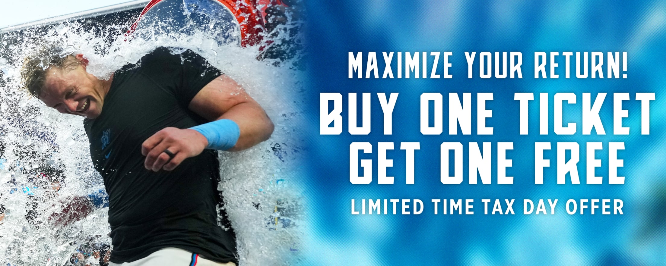 Maximize your return! Buy one ticket, get one free. Limited time Tax Day offer.