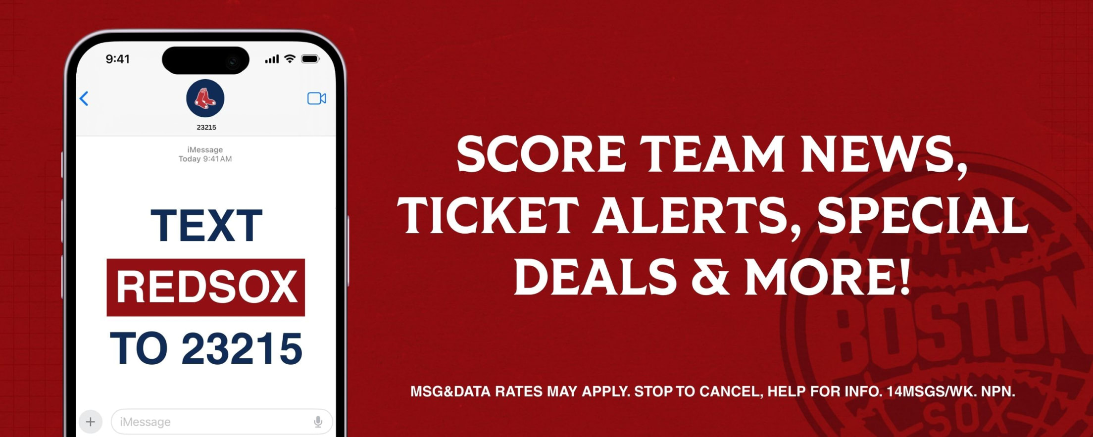Score team news, ticket alerts, special deals, and more! Text REDSOX to 23215. Msg&Data rates may apply. STOP to cancel, HELP for info. 14msgs/wk. NPN.