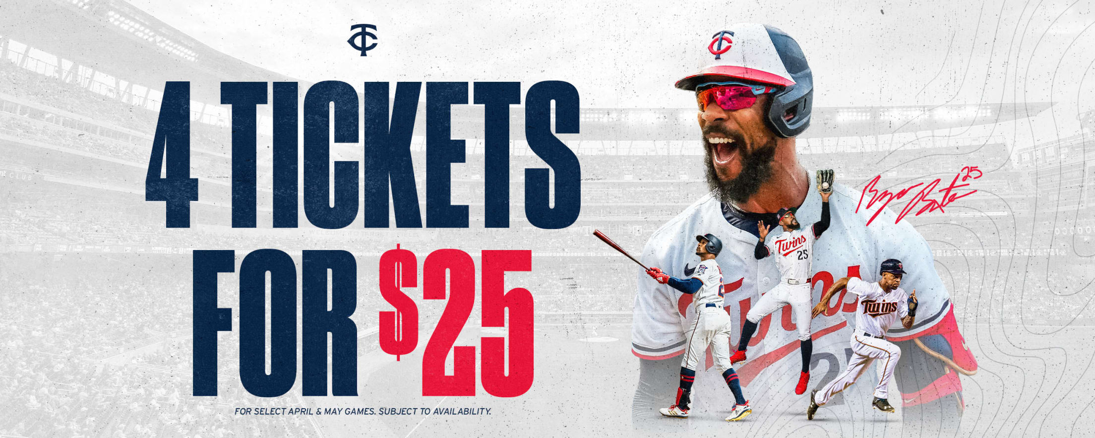 4 Tickets for $25. For select April & May games. Subject to availability.