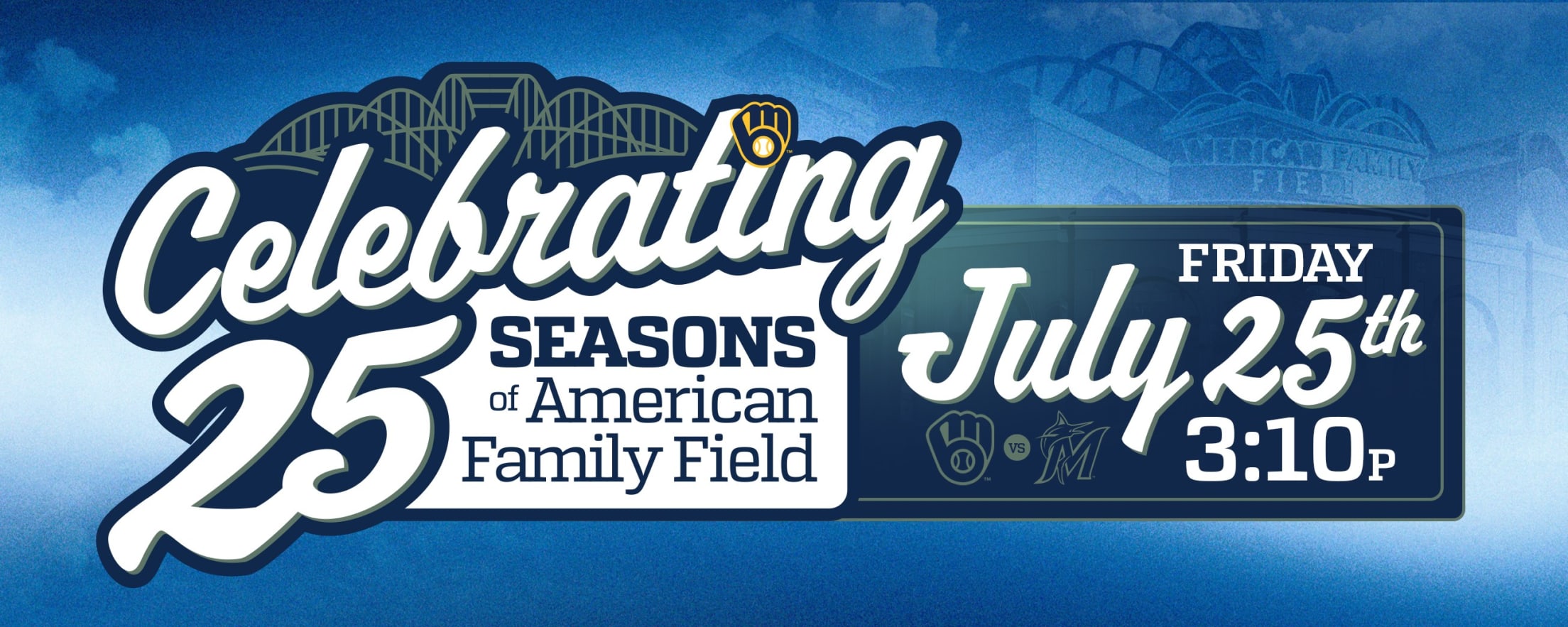 Celebrating 25 Seasons of American Family Field - Friday, July 25th @ 3:10p