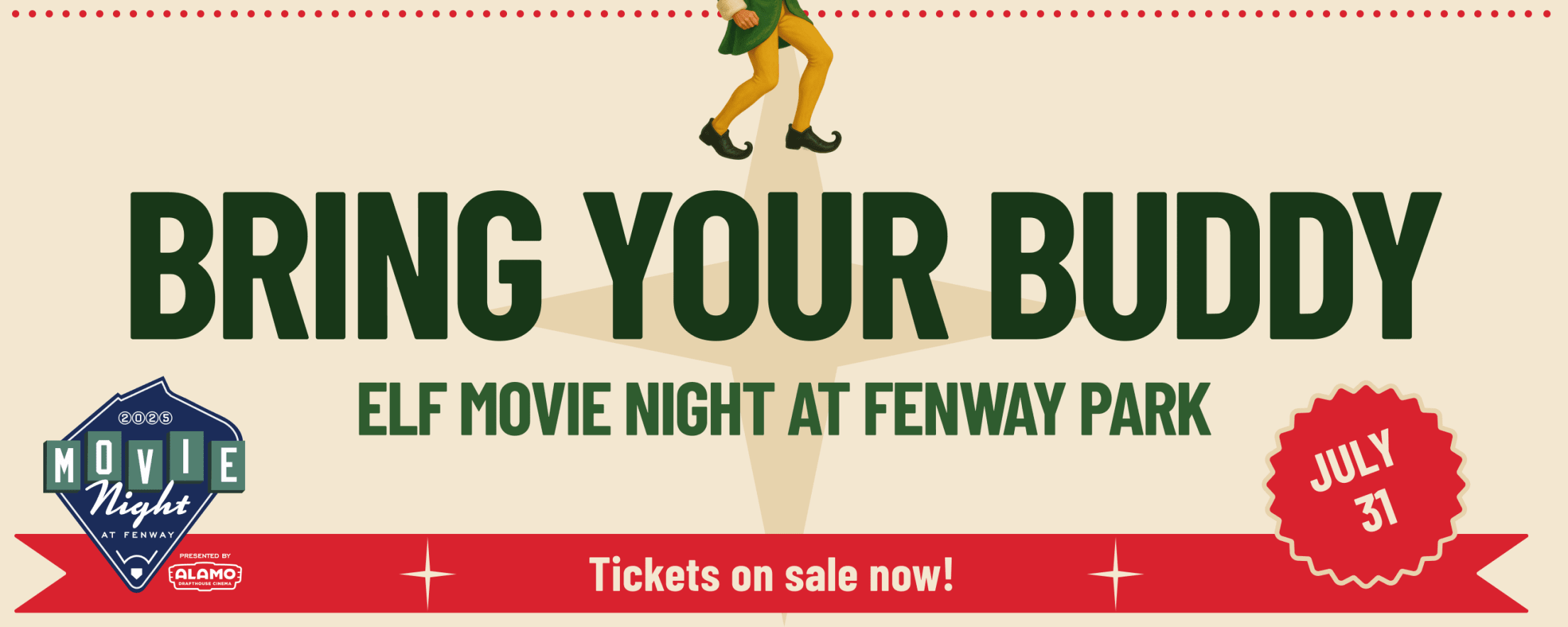Movie Night at Fenway, presented by Alamo Drafthouse. Bring Your Buddy: Elf Movie Night at Fenway Park on July 31. Tickets on sale now!
