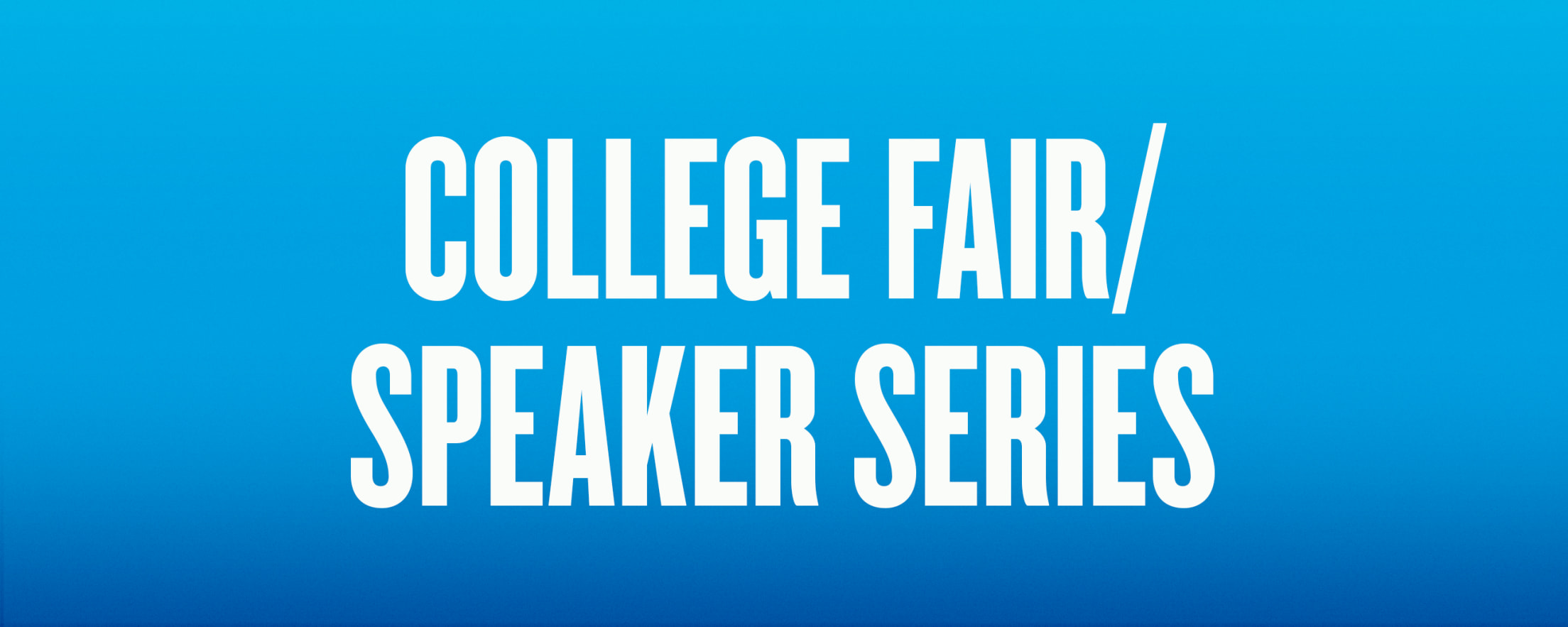 College Fair & Speakers Series