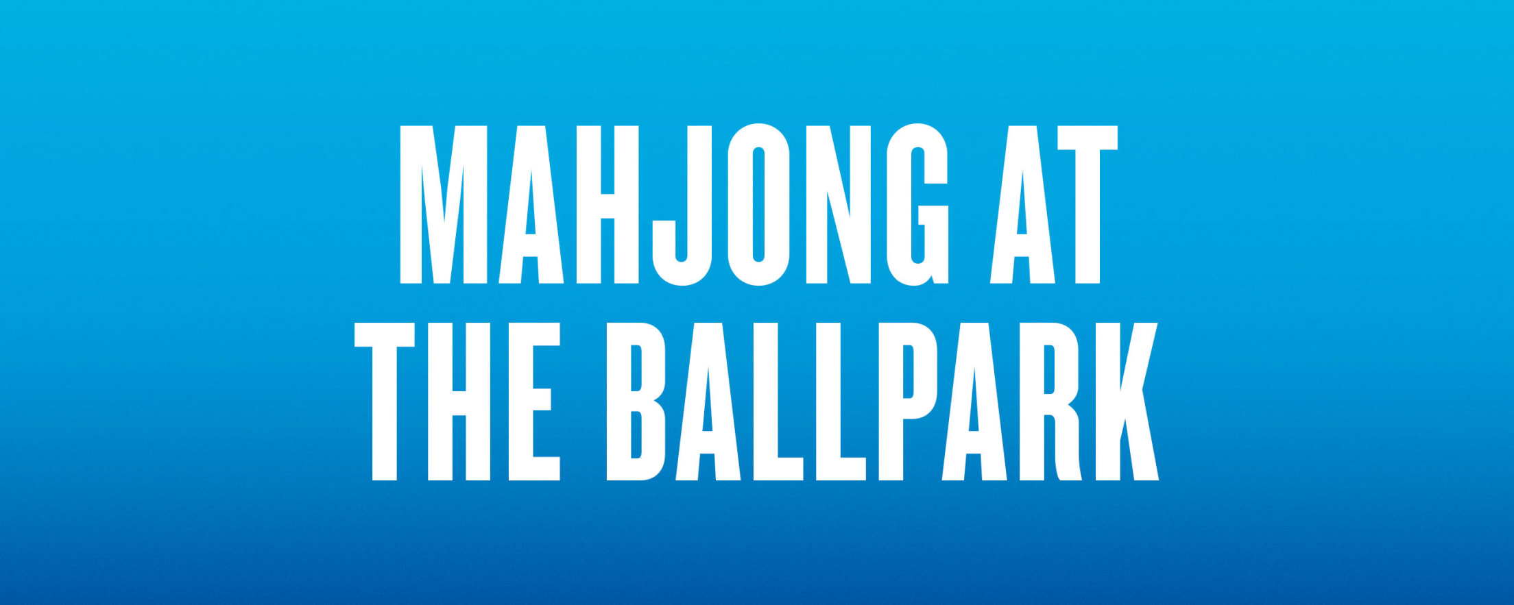 Mahjong at the Ballpark - Sunday, September 6